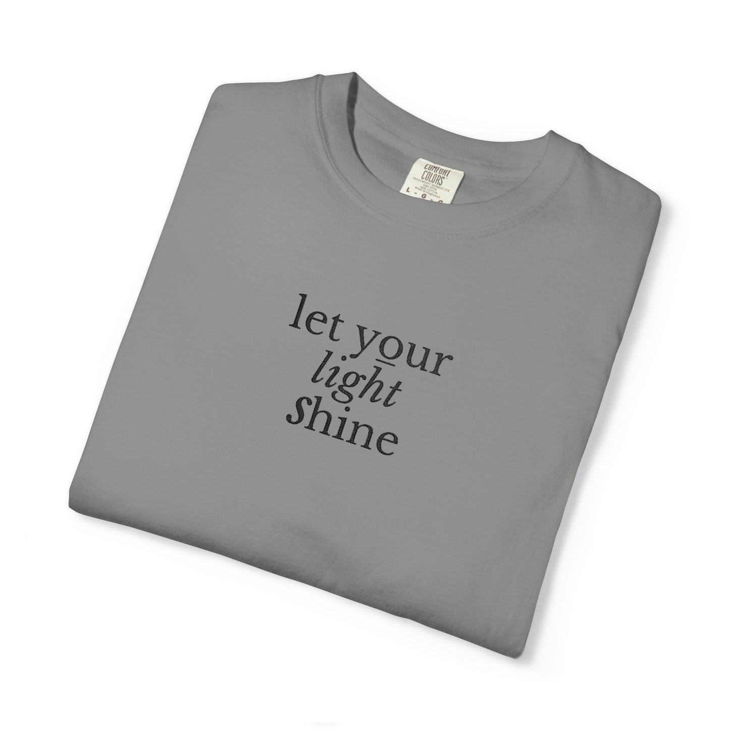 LET YOUR LIGHT SHINE - EMBROIDERED Inspirational Garment-Dyed T-Shirt