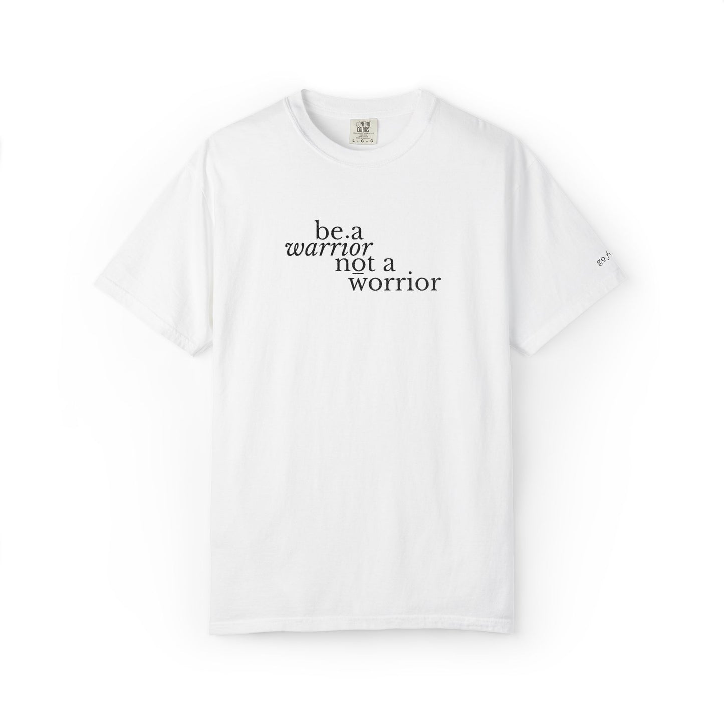 BE A WARRIOR NOT A WORRIER - EMBROIDERED Inspirational Garment-Dyed T-Shirt