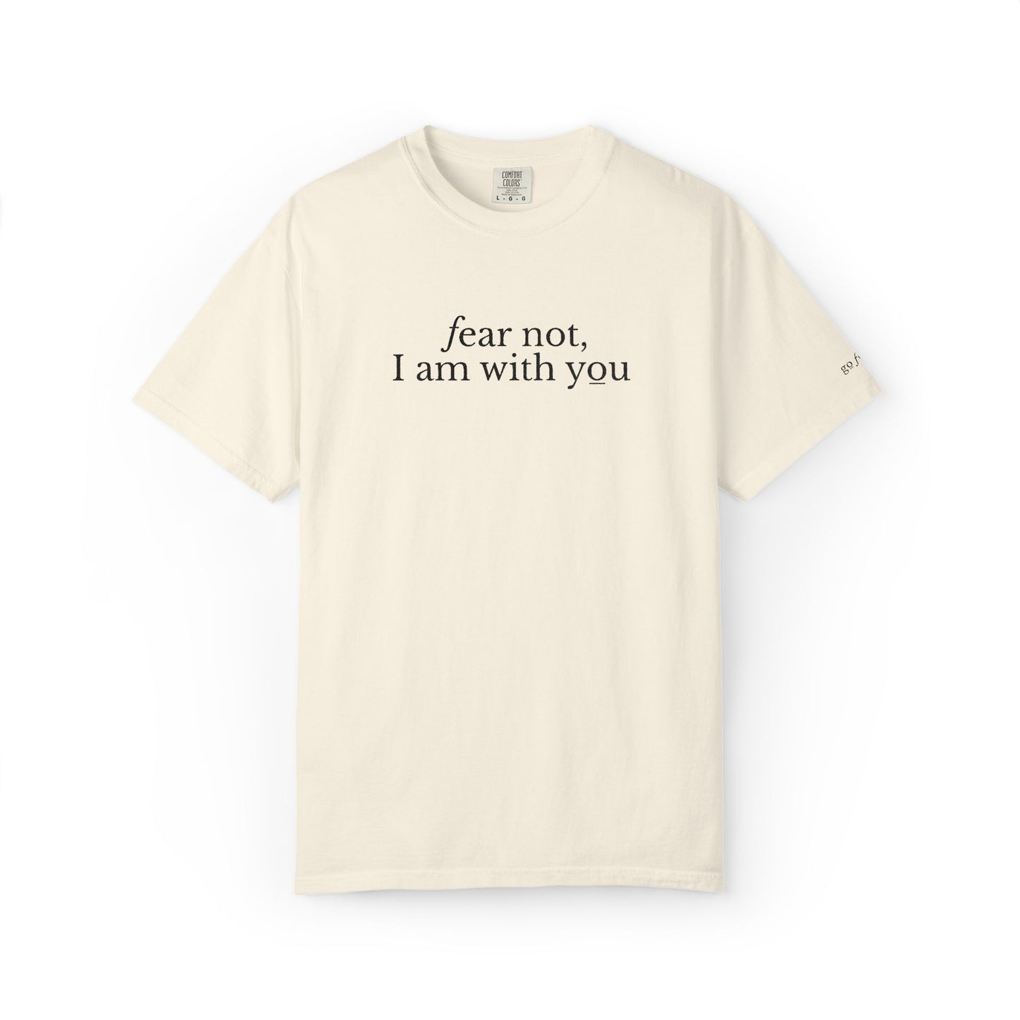 FEAR NOT I AM WITH YOU - EMBROIDERED Inspirational Garment-Dyed T-Shirt