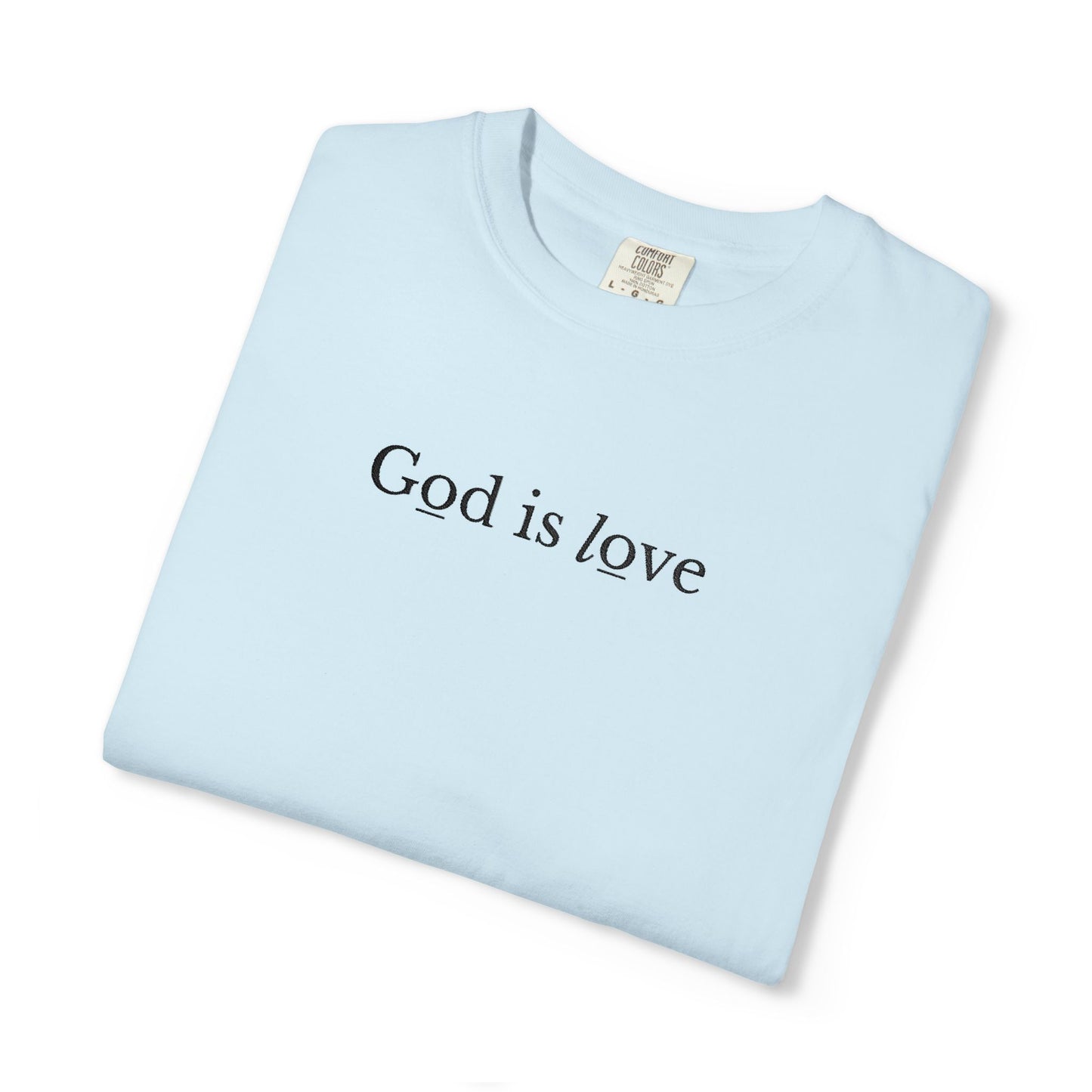 GOD IS LOVE - EMBROIDERED Inspirational Garment-Dyed T-Shirt