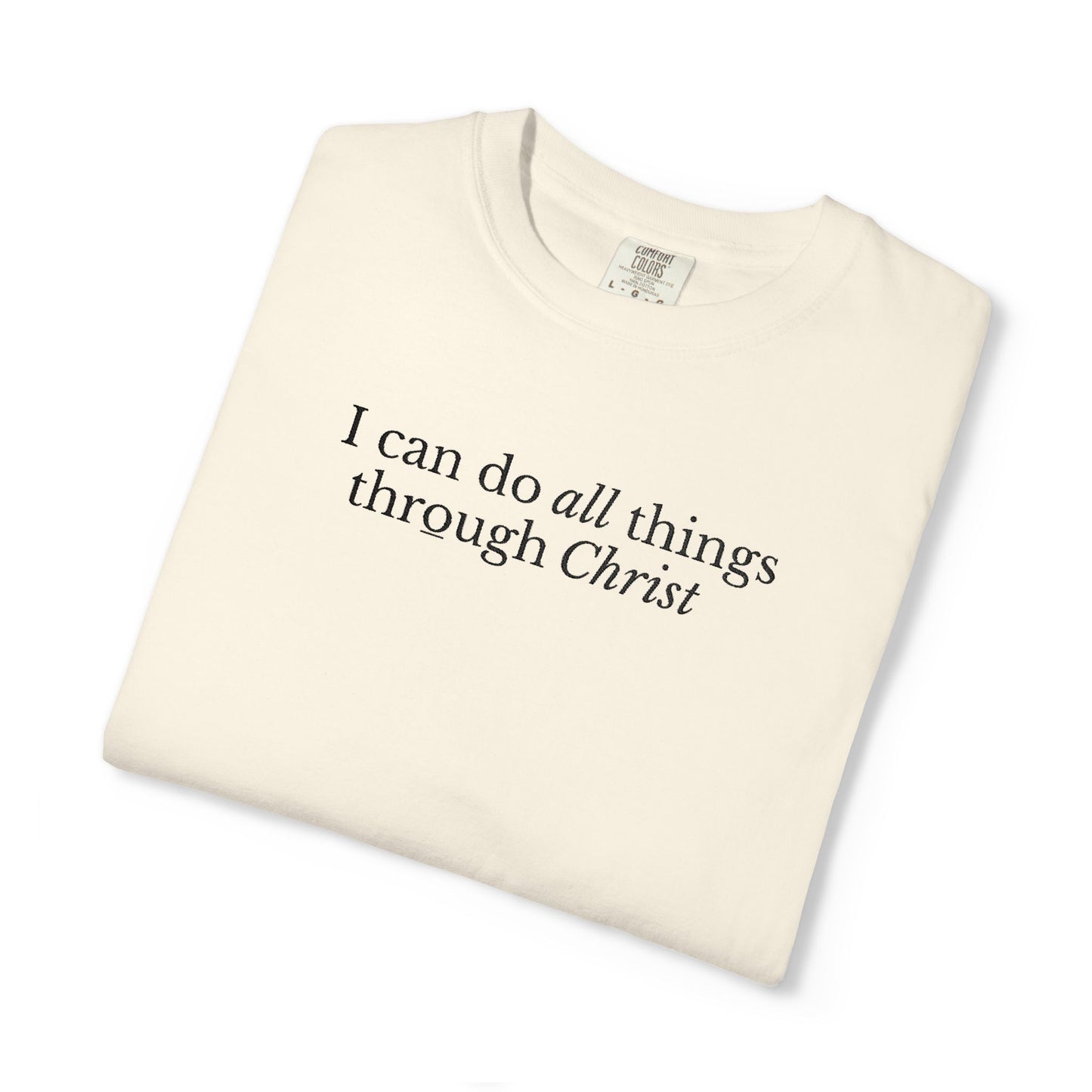 I CAN DO ALL THINGS THROUGH CHRIST - EMBROIDERED Inspirational Garment-Dyed T-Shirt