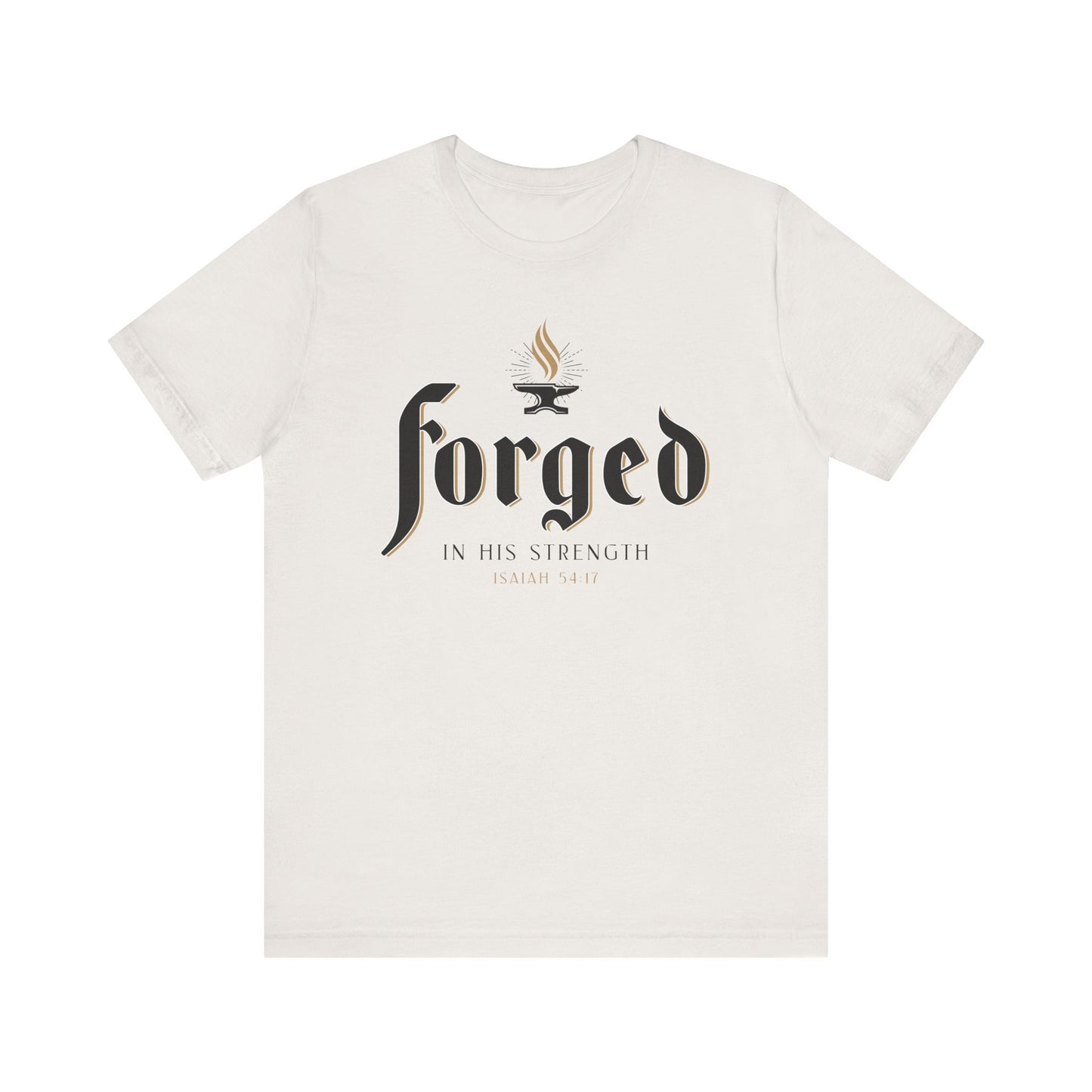 FORGED IN HIS STRENGTH Isaiah 54:17 T-shirt