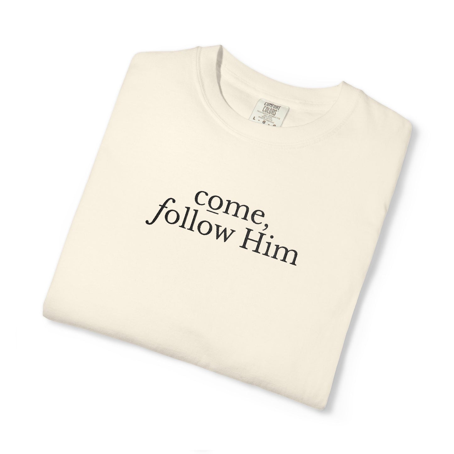 COME, FOLLOW HIM - EMBROIDERED Inspirational Garment-Dyed T-Shirt