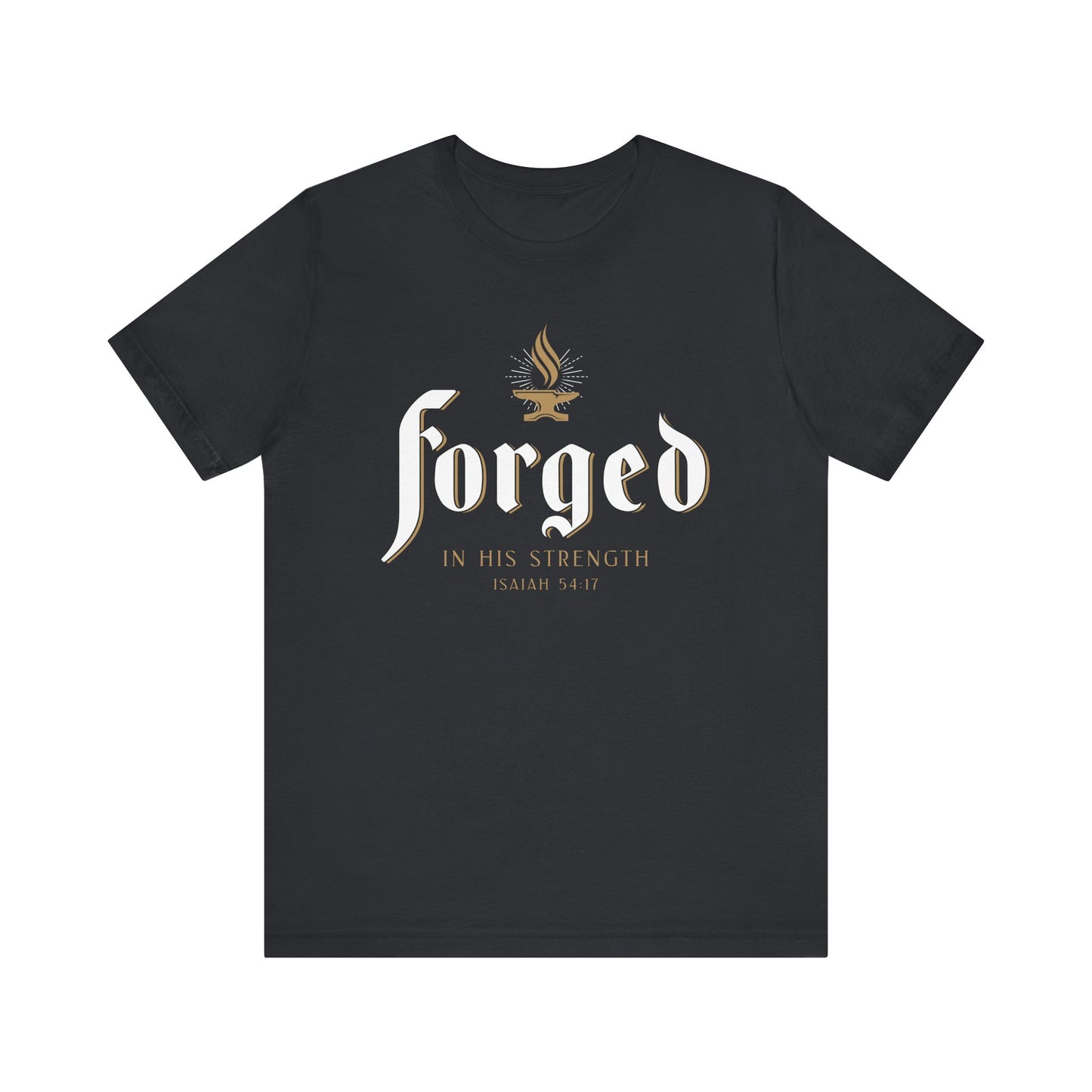 FORGED IN HIS STRENGTH Isaiah 54:17 T-shirt
