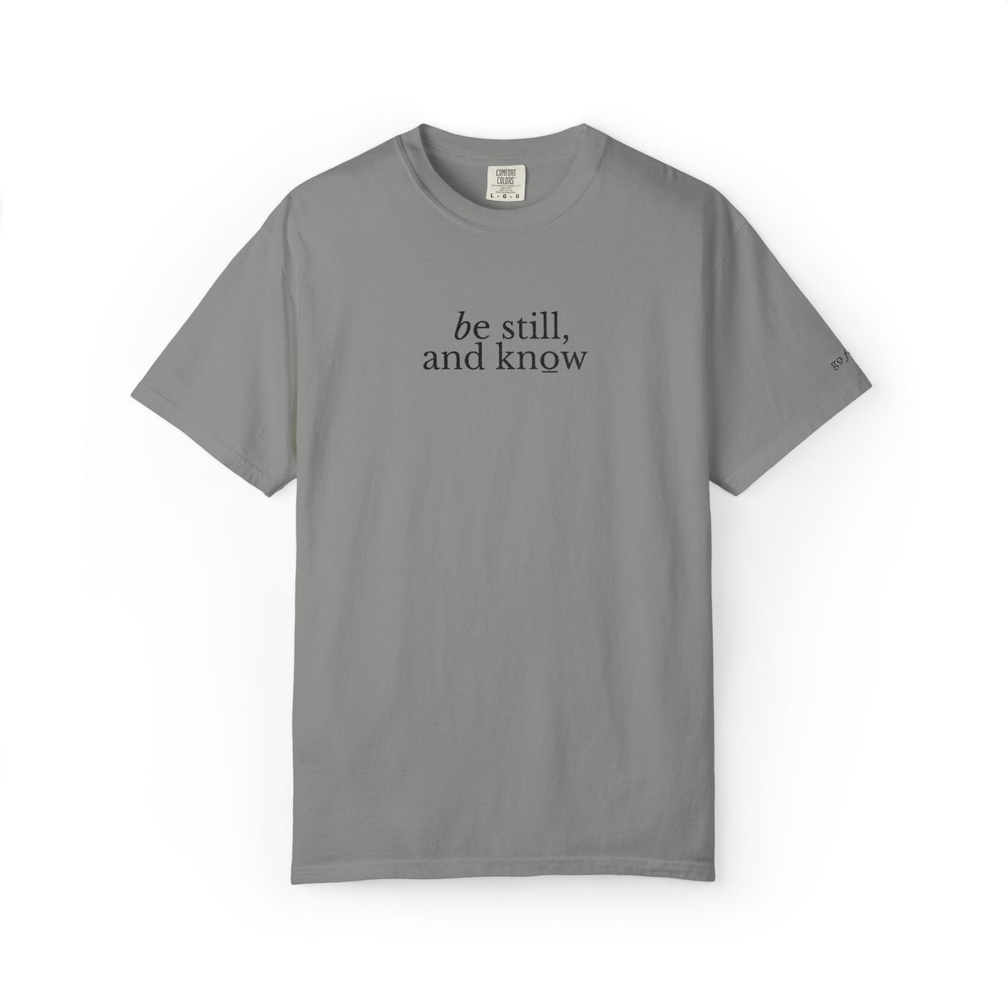 BE STILL, AND KNOW - EMBROIDERED Inspirational Garment-Dyed T-Shirt