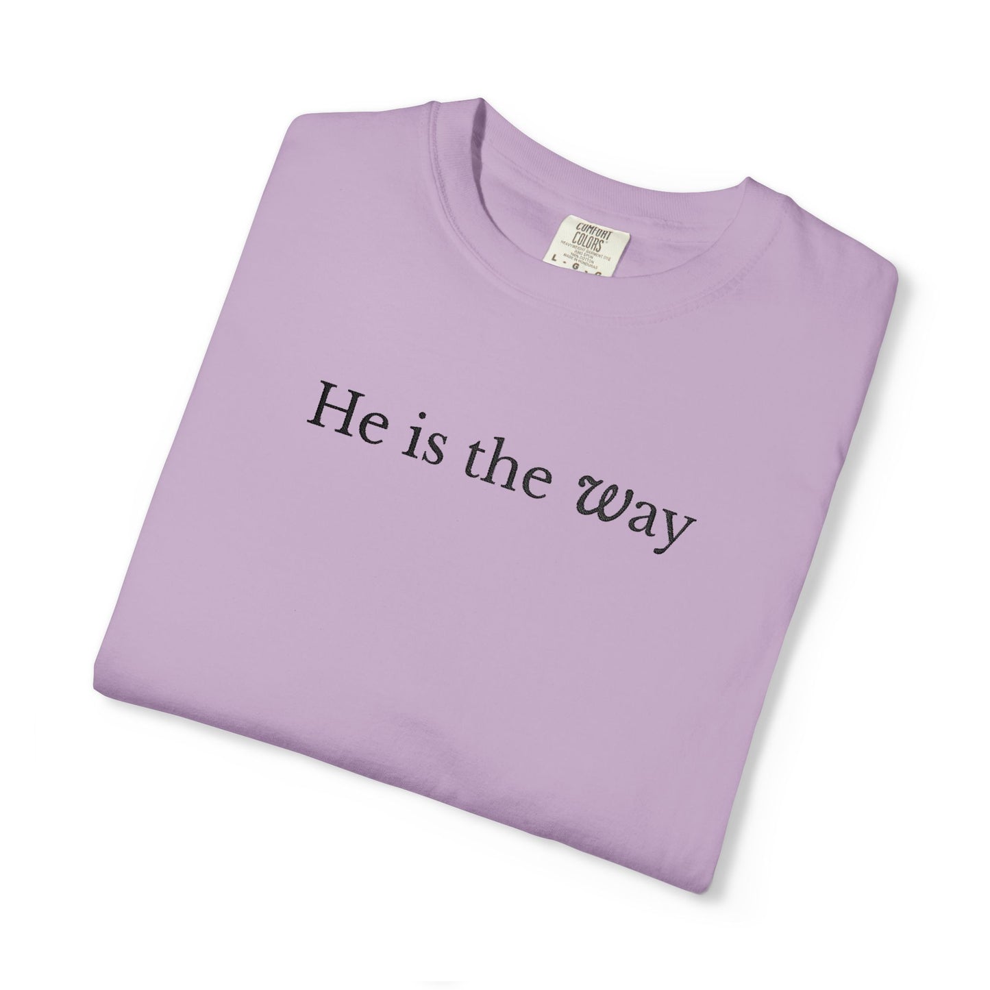 HE IS THE WAY - EMBROIDERED Inspirational Garment-Dyed T-Shirt