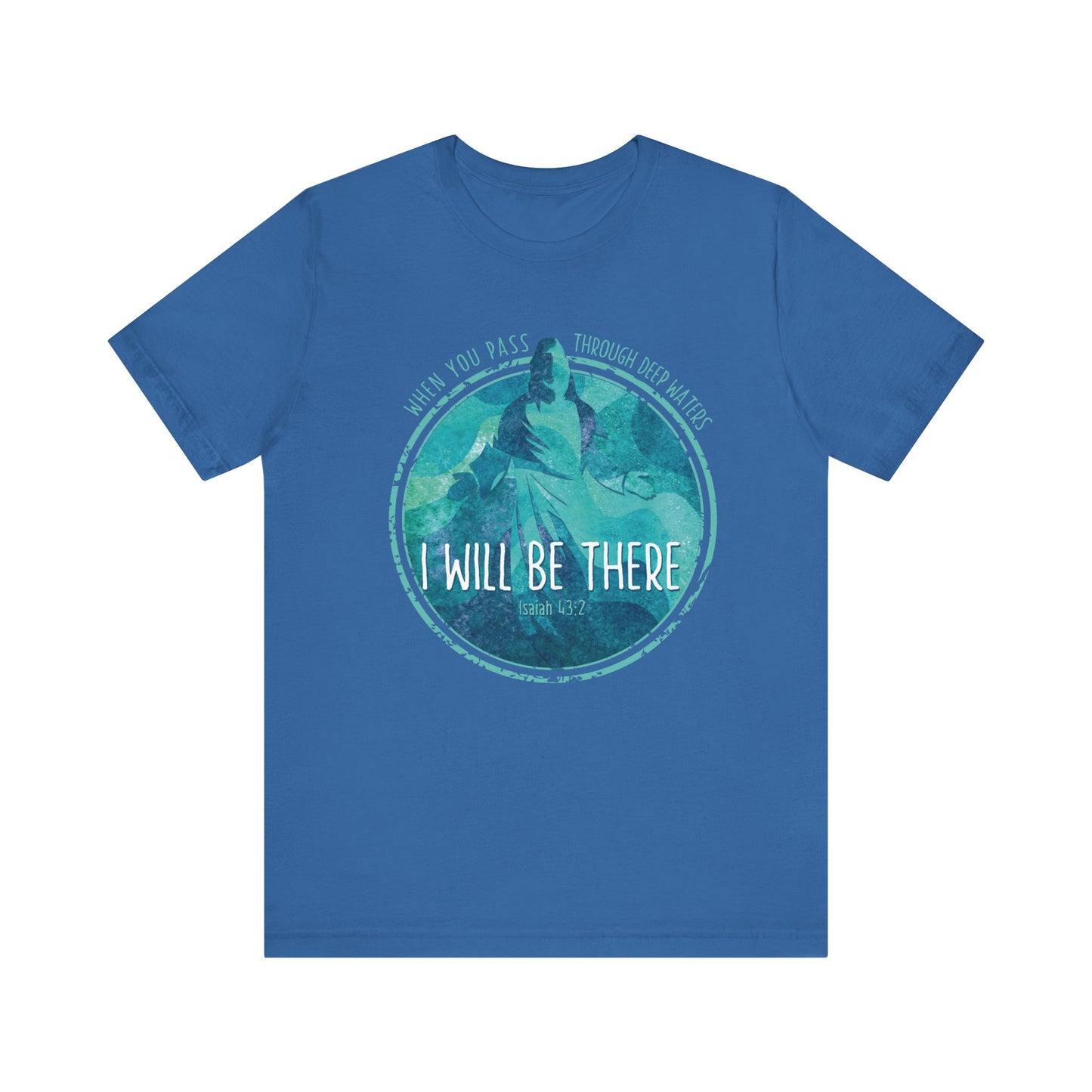 WHEN YOU PASS THROUGH DEEP WATERS - I WILL BE THERE CHRISTIAN T-shirt