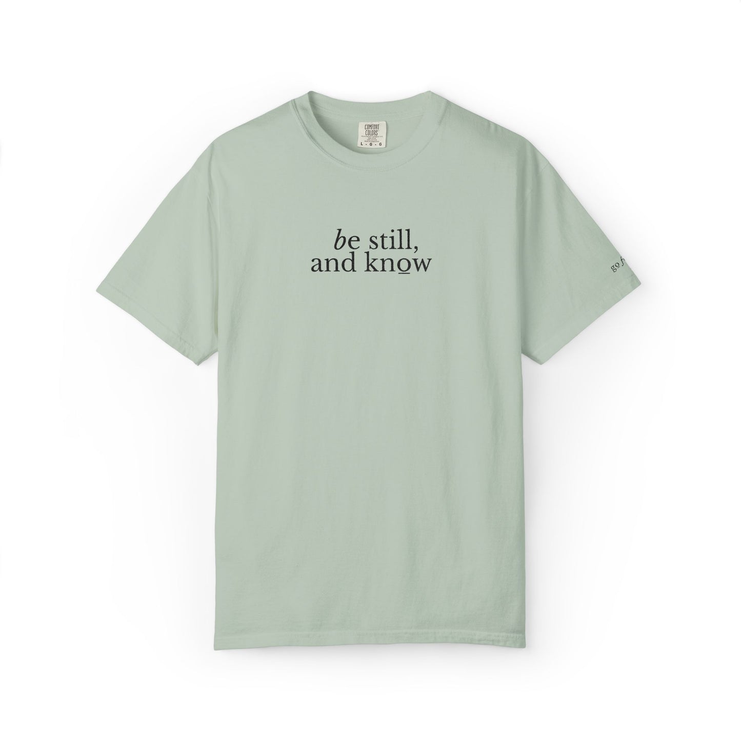 BE STILL, AND KNOW - EMBROIDERED Inspirational Garment-Dyed T-Shirt