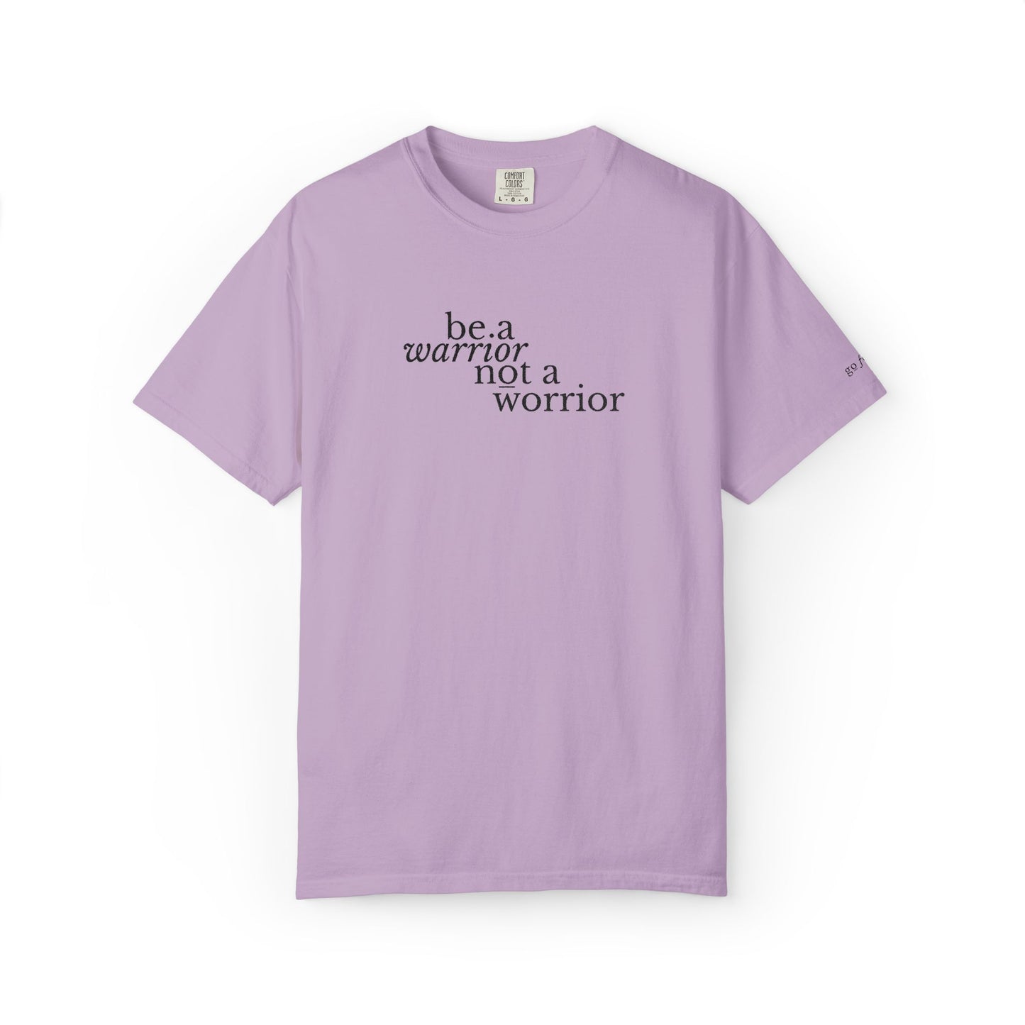BE A WARRIOR NOT A WORRIER - EMBROIDERED Inspirational Garment-Dyed T-Shirt
