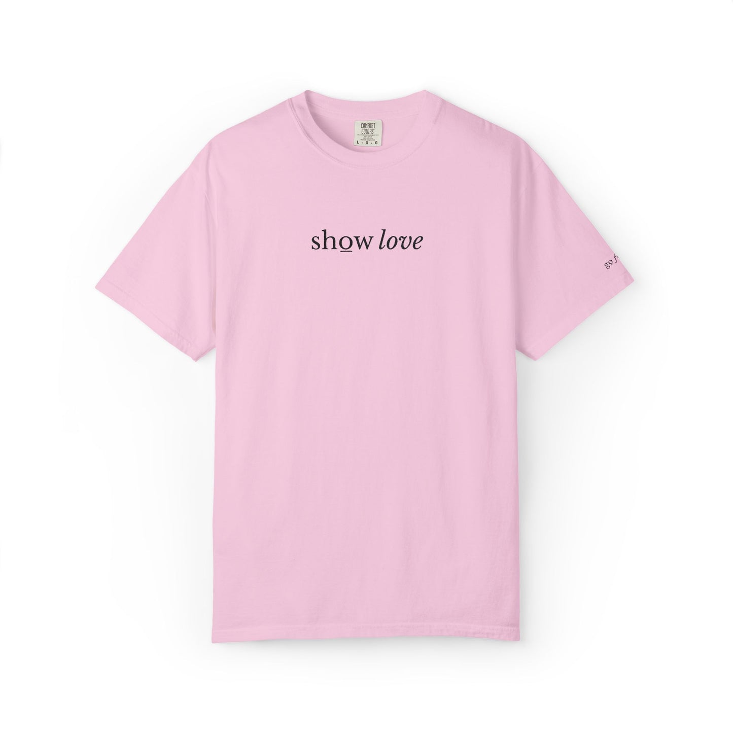 SHOW LOVE - EMBROIDERED Inspirational Garment-Dyed T-Shirt
