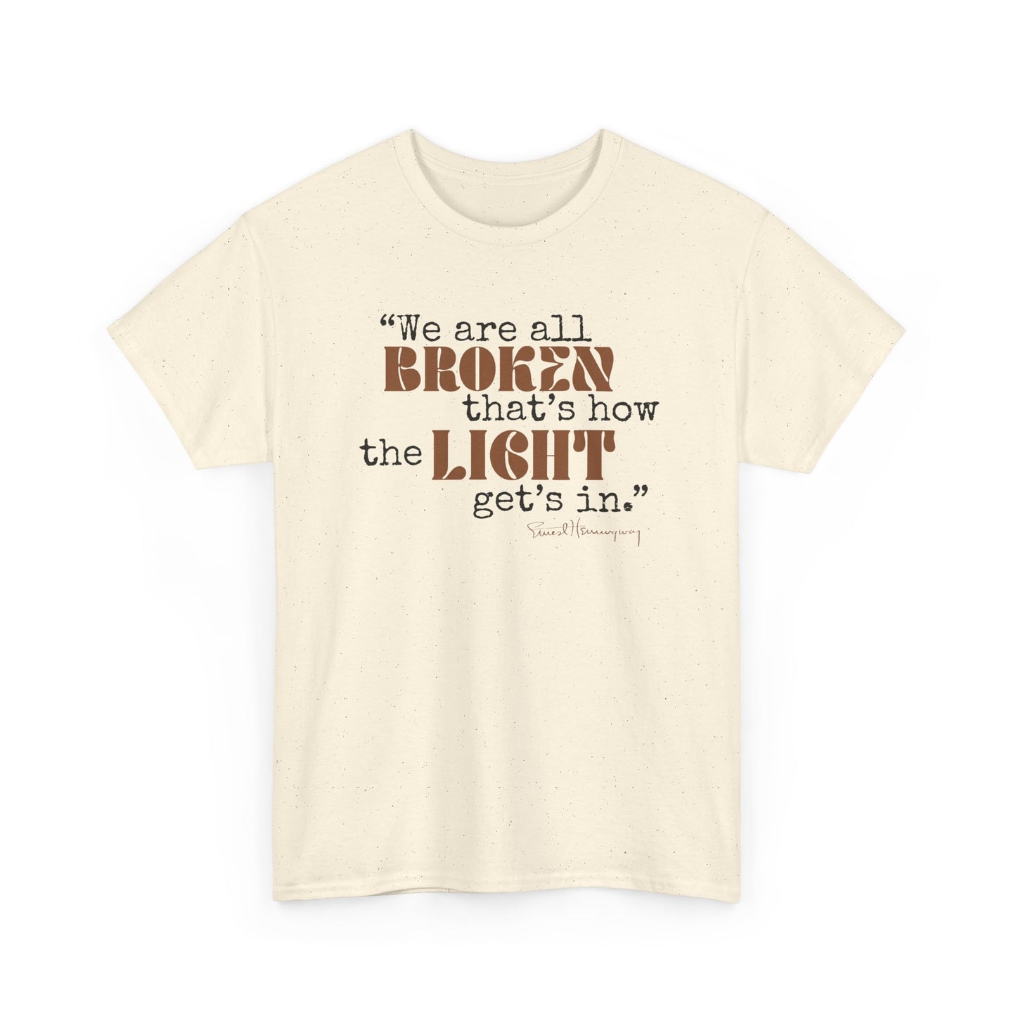 T-Shirt - Inspirational Quote 'wew ae all broken that's how the light gets in'