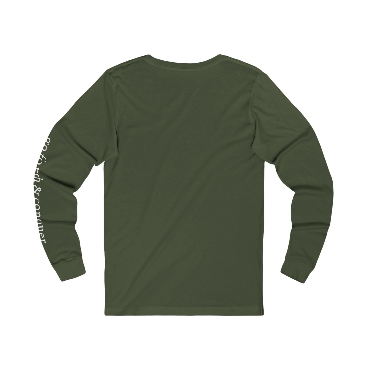 'BE STRONG' and 'GO FORTH AND CONQUER' - Long Sleeve Tee