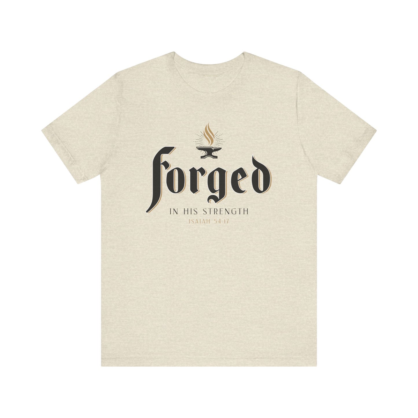FORGED IN HIS STRENGTH Isaiah 54:17 T-shirt