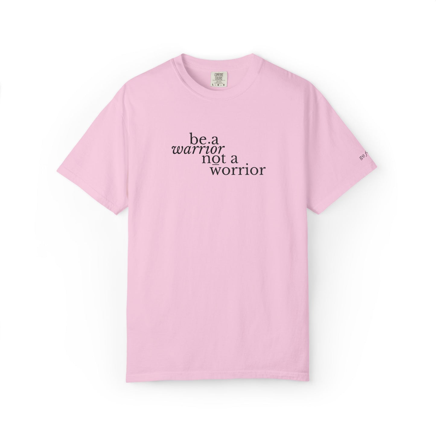 BE A WARRIOR NOT A WORRIER - EMBROIDERED Inspirational Garment-Dyed T-Shirt
