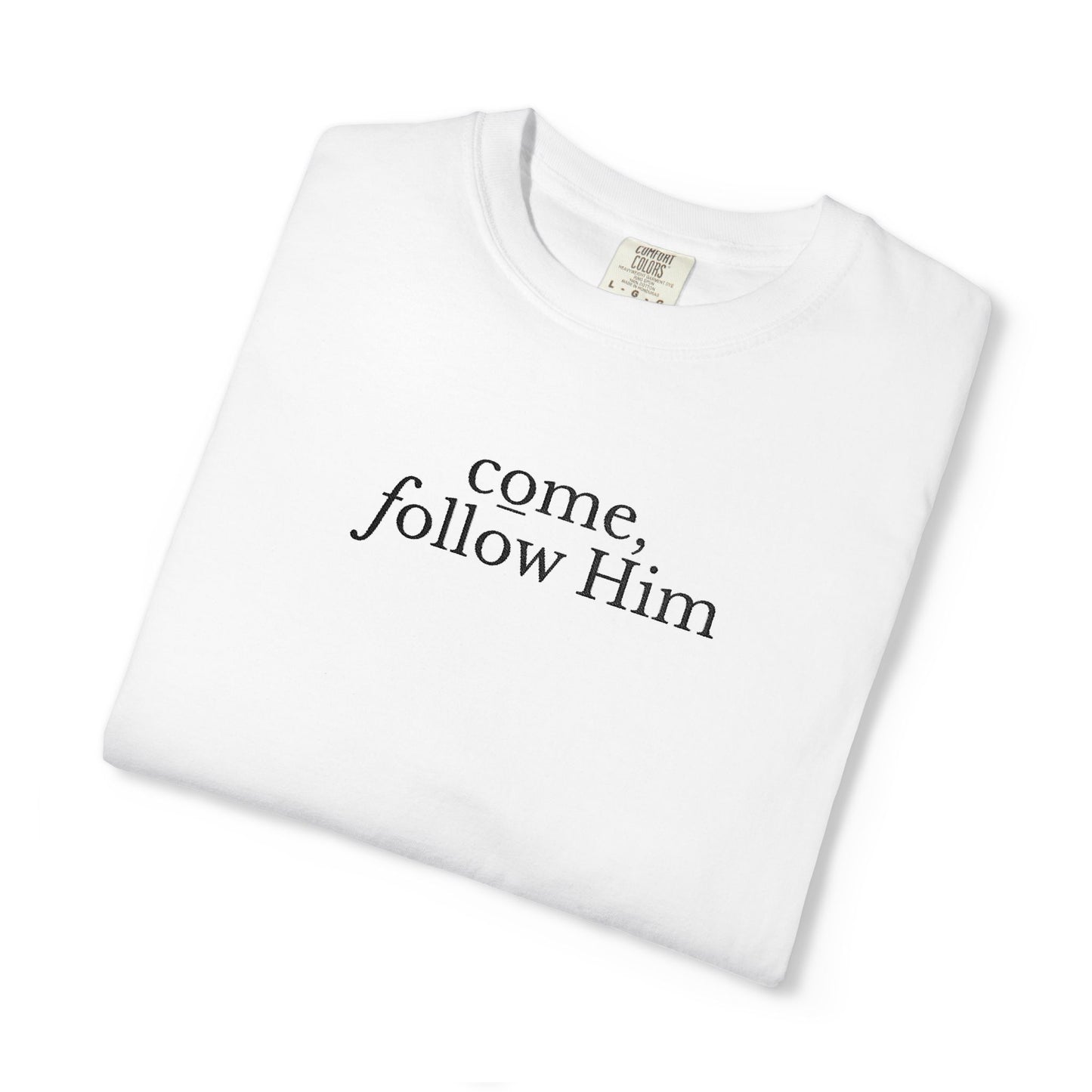COME, FOLLOW HIM - EMBROIDERED Inspirational Garment-Dyed T-Shirt