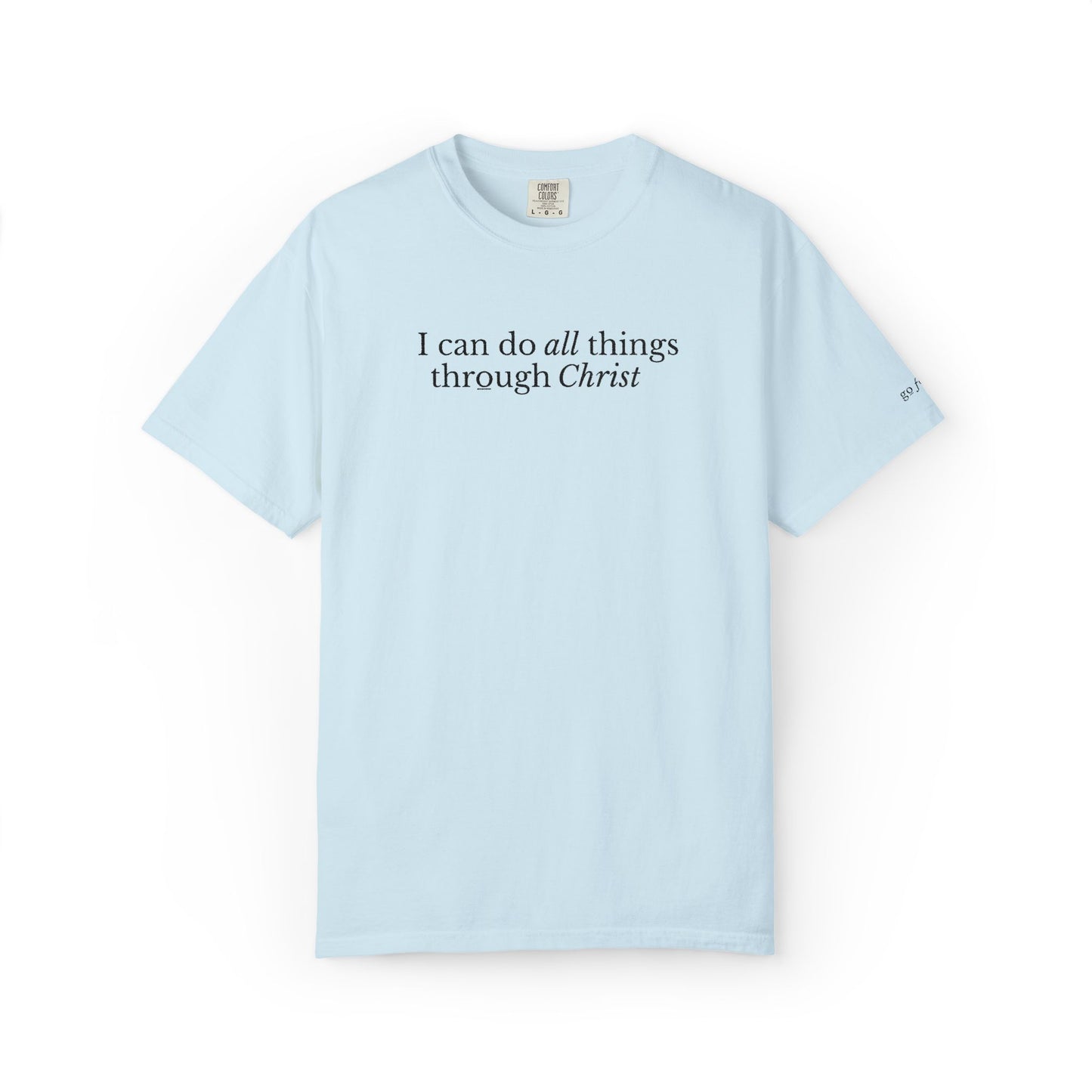 I CAN DO ALL THINGS THROUGH CHRIST - EMBROIDERED Inspirational Garment-Dyed T-Shirt