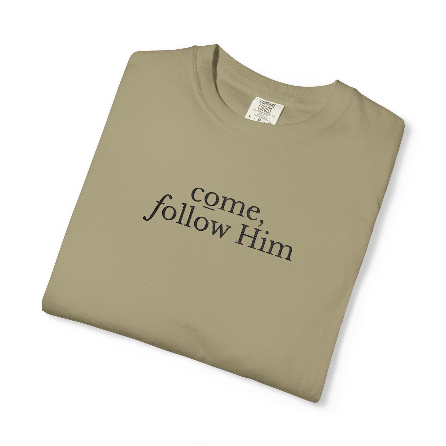 COME, FOLLOW HIM - EMBROIDERED Inspirational Garment-Dyed T-Shirt