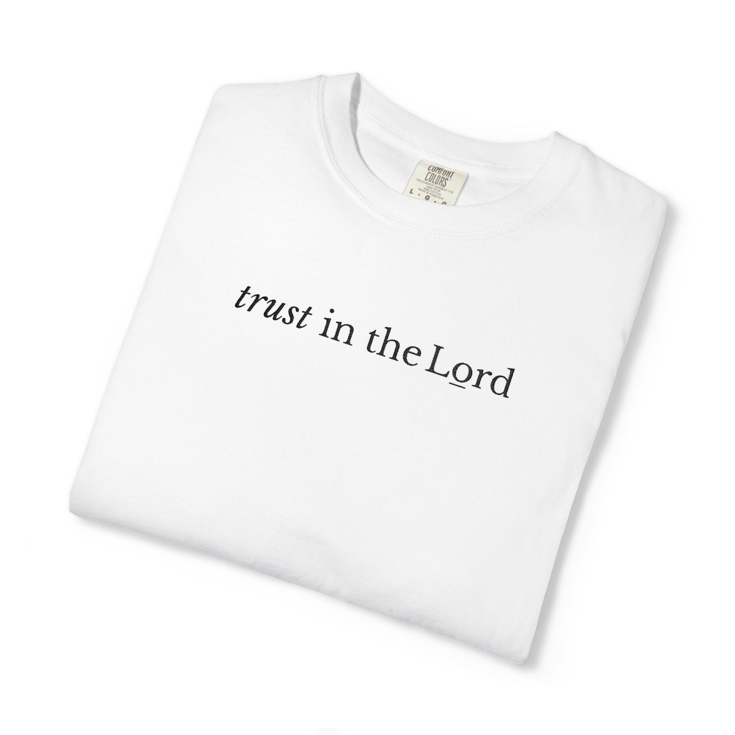TRUST IN THE LORD - EMBROIDERED Inspirational Garment-Dyed T-Shirt