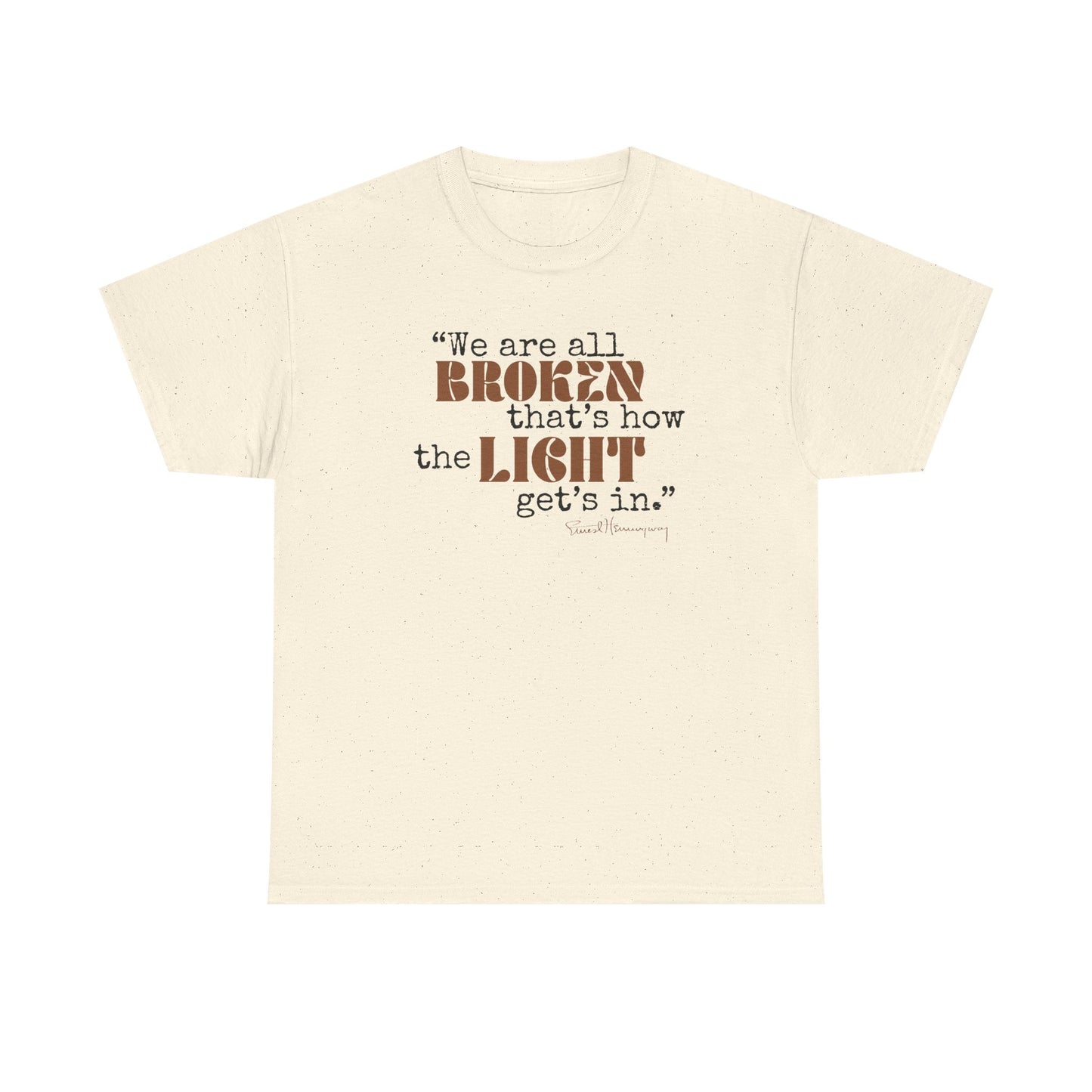 T-Shirt - Inspirational Quote 'wew ae all broken that's how the light gets in'