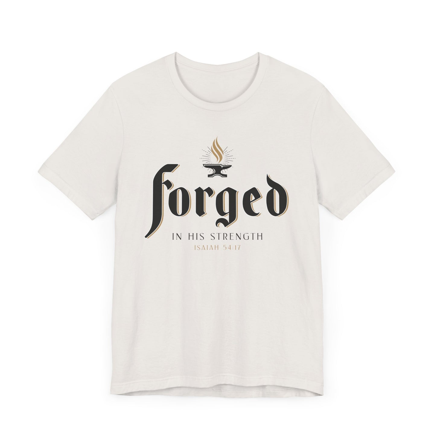 FORGED IN HIS STRENGTH Isaiah 54:17 T-shirt