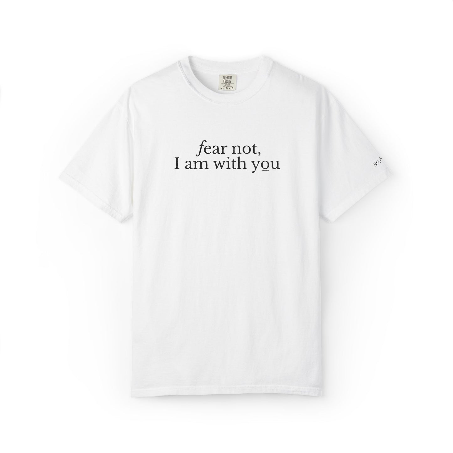 FEAR NOT I AM WITH YOU - EMBROIDERED Inspirational Garment-Dyed T-Shirt