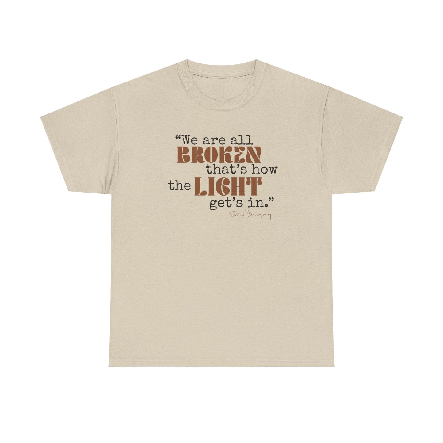 T-Shirt - Inspirational Quote 'wew ae all broken that's how the light gets in'