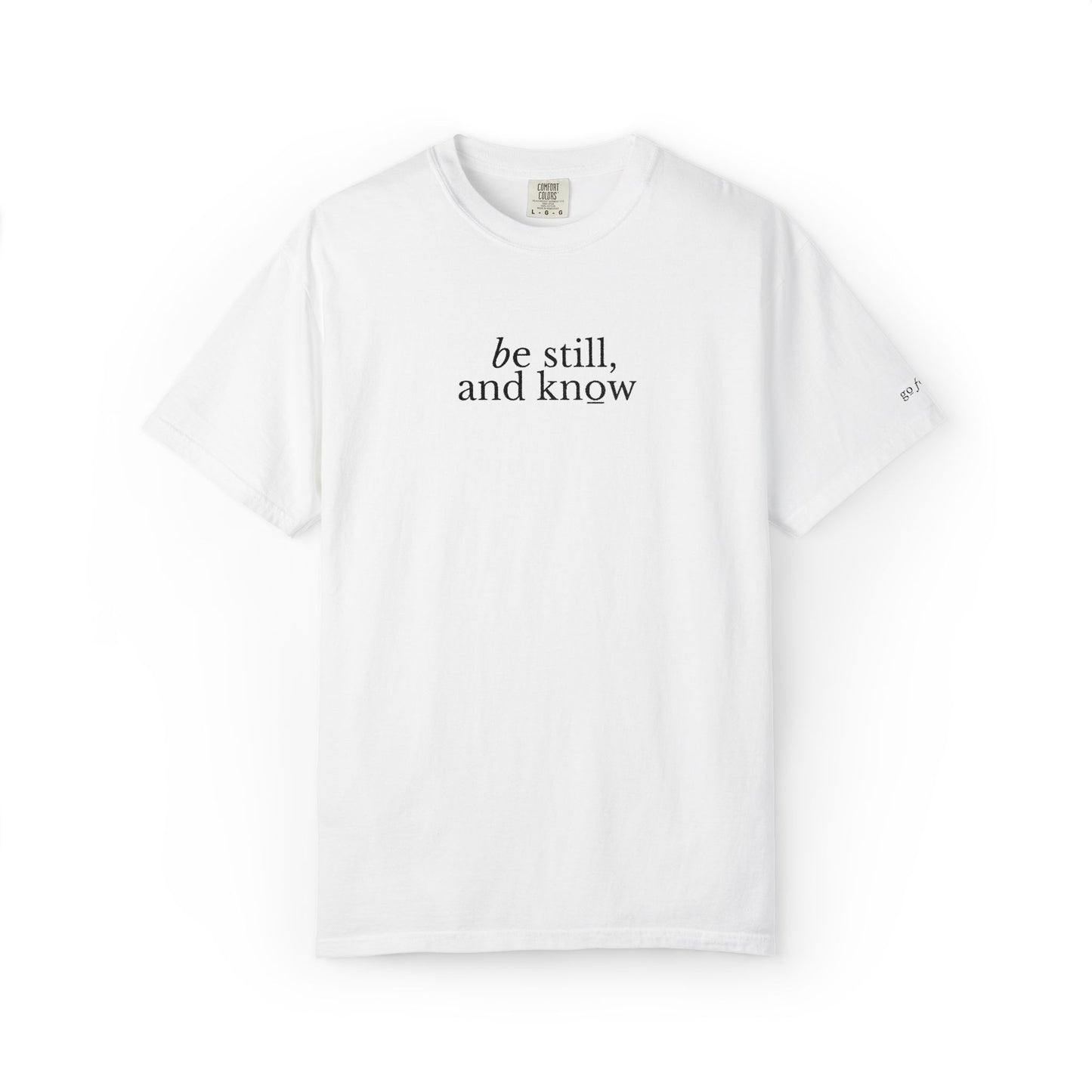 BE STILL, AND KNOW - EMBROIDERED Inspirational Garment-Dyed T-Shirt