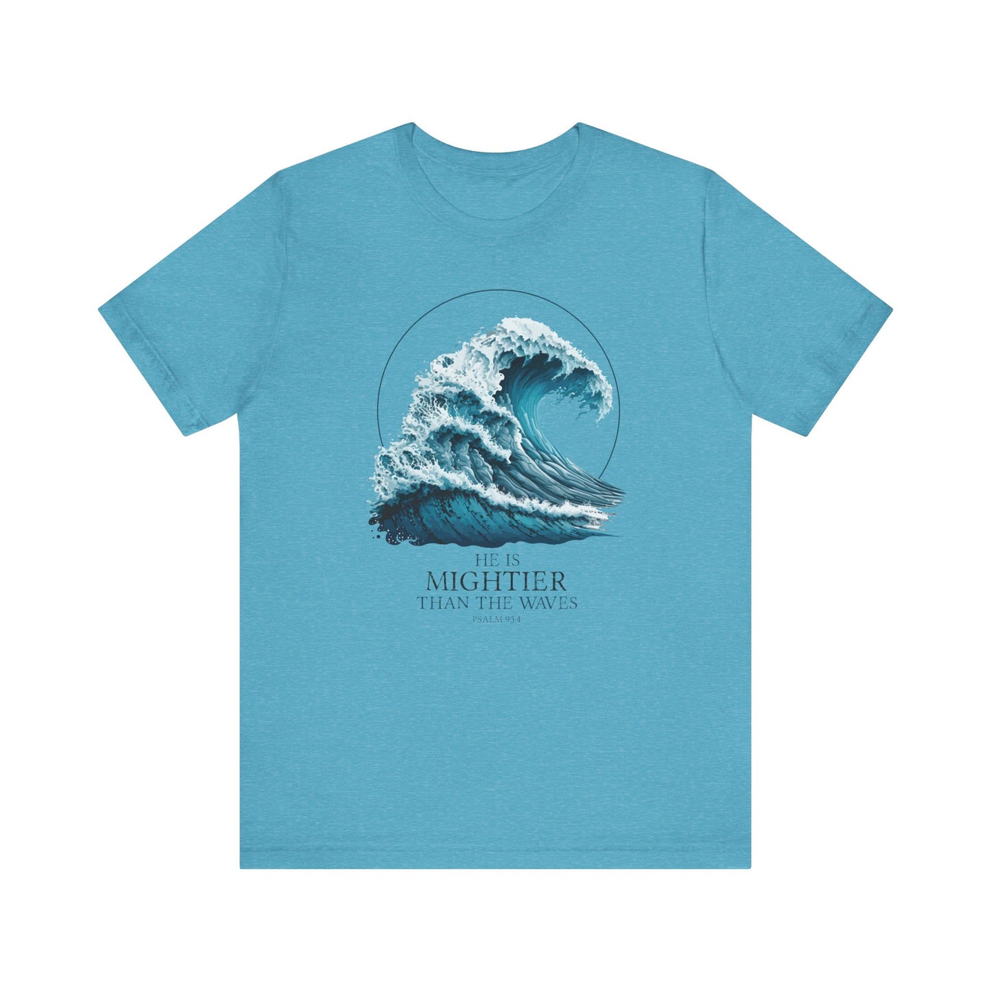 HE IS MIGHTIER THAN THE WAVES - PSALM 93:4 CHRISTIAN T-shirt