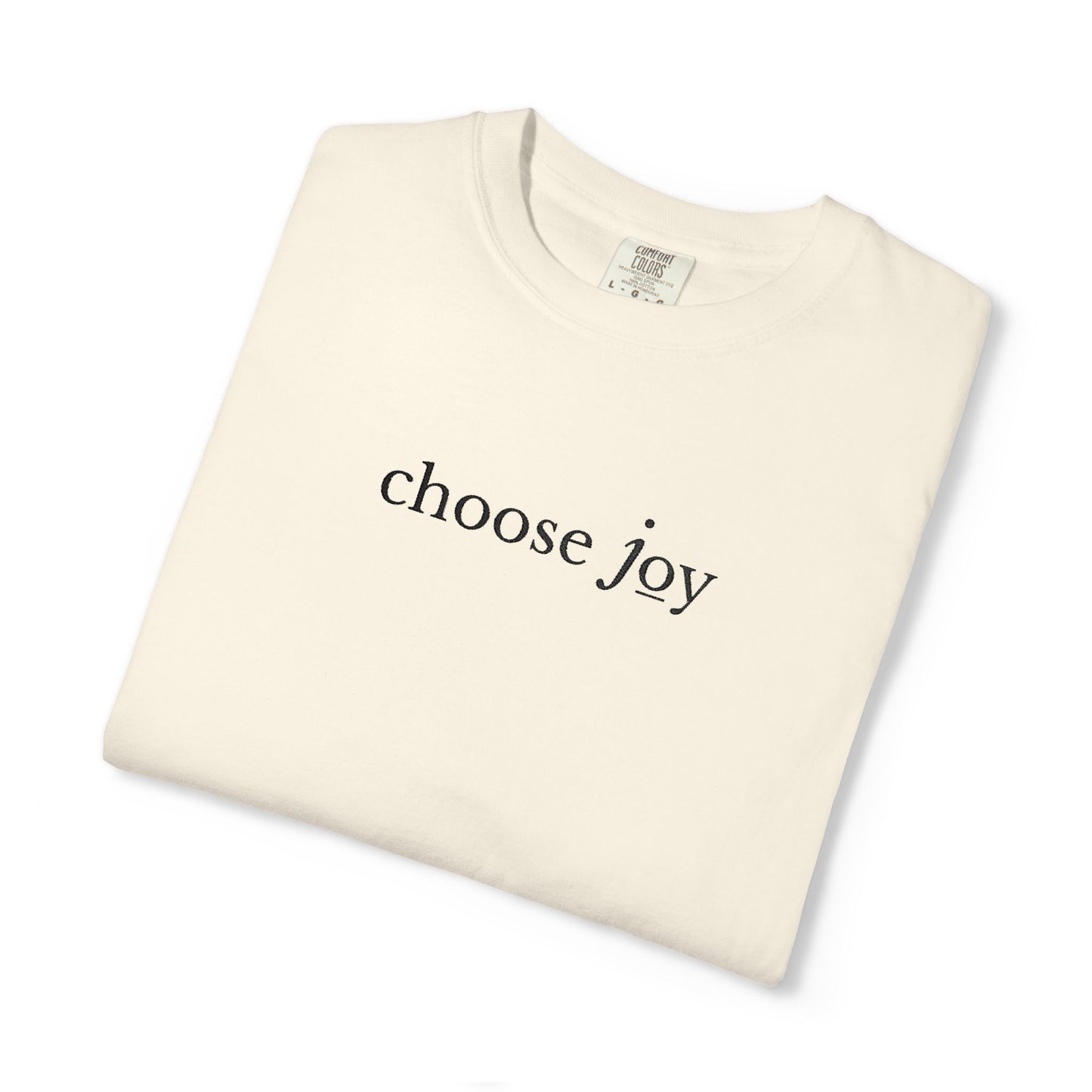CHOOSE JOY- EMBROIDERED Inspirational Garment-Dyed T-Shirt