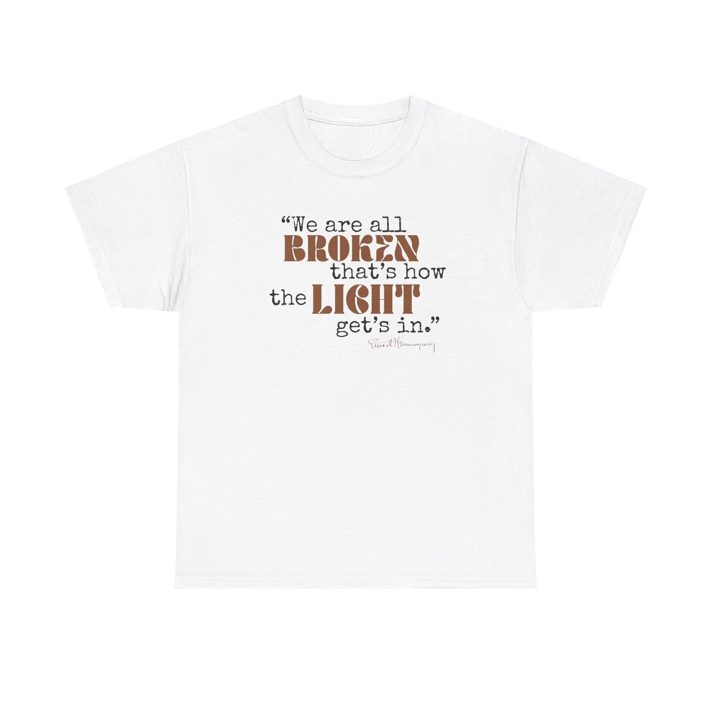 T-Shirt - Inspirational Quote 'wew ae all broken that's how the light gets in'