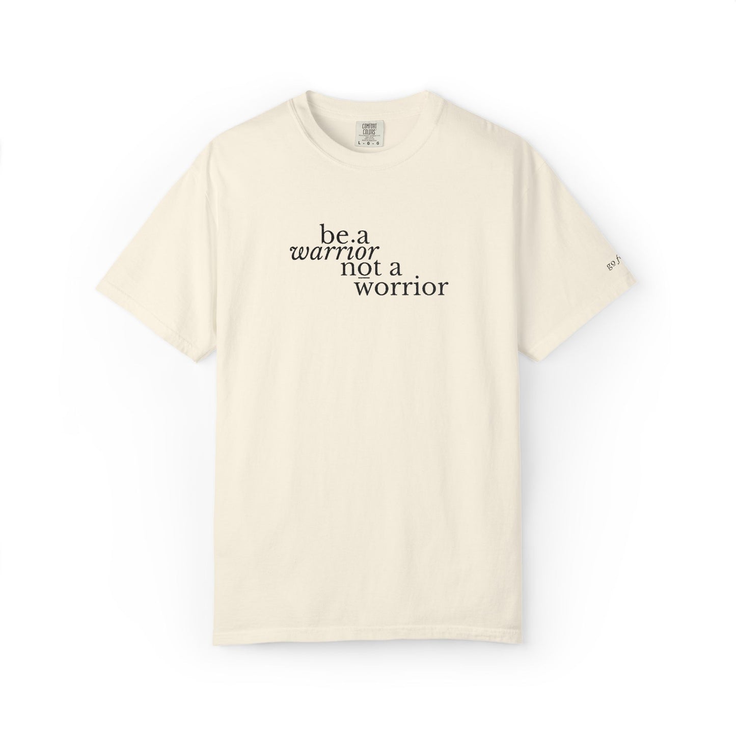 BE A WARRIOR NOT A WORRIER - EMBROIDERED Inspirational Garment-Dyed T-Shirt