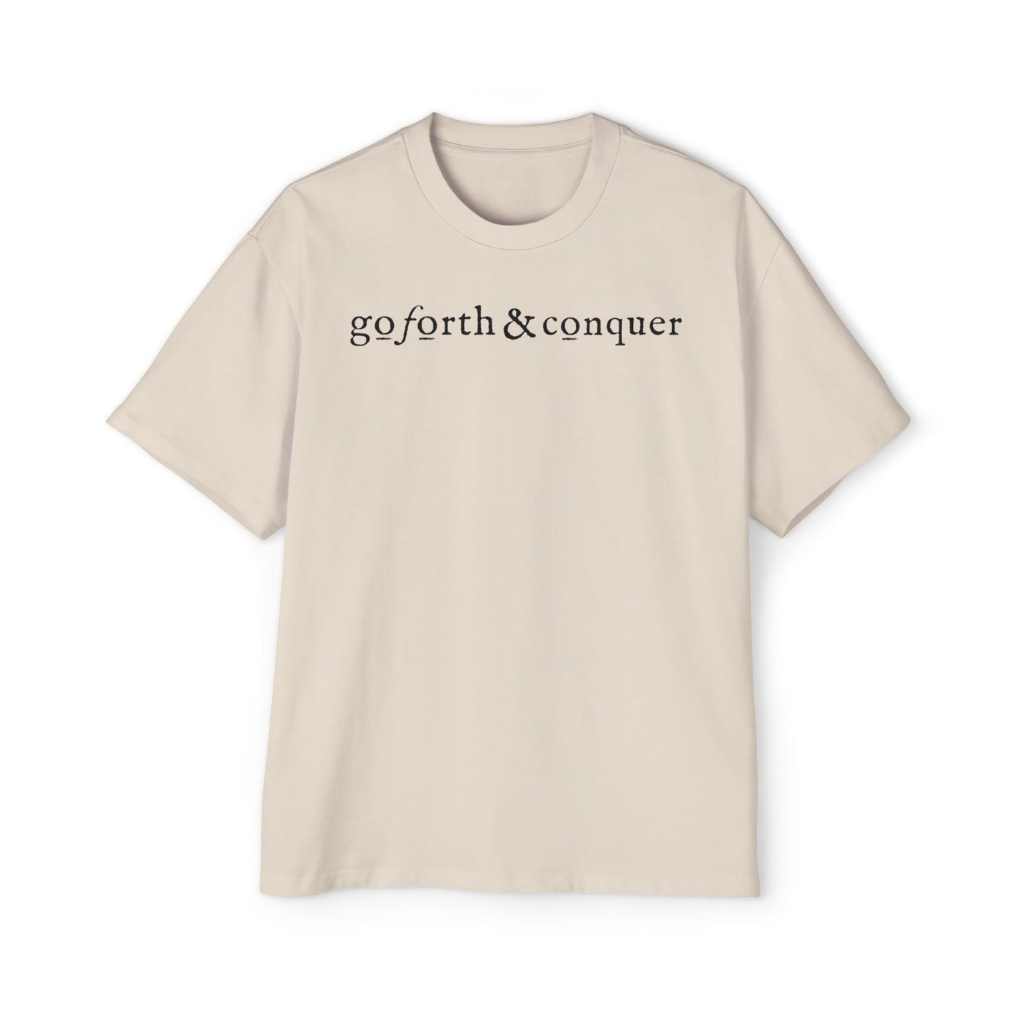 GO FORTH AND CONQUER - Oversized Tee