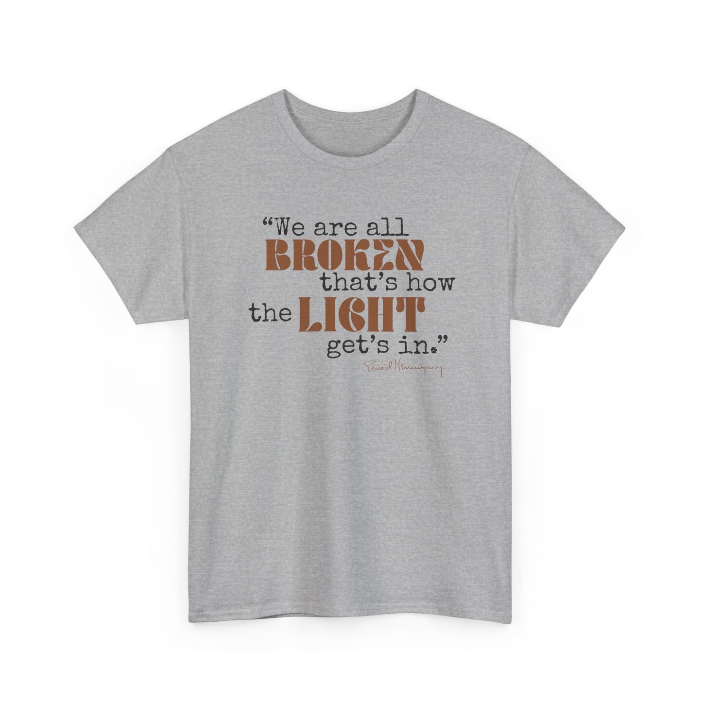 T-Shirt - Inspirational Quote 'wew ae all broken that's how the light gets in'