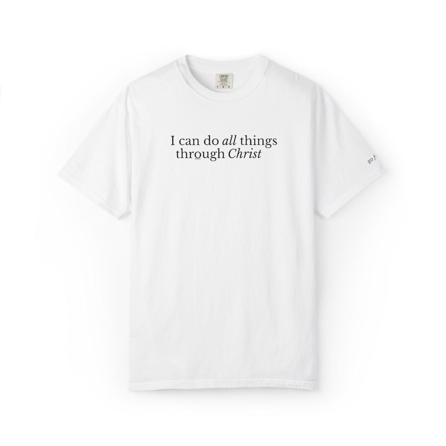 I CAN DO ALL THINGS THROUGH CHRIST - EMBROIDERED Inspirational Garment-Dyed T-Shirt