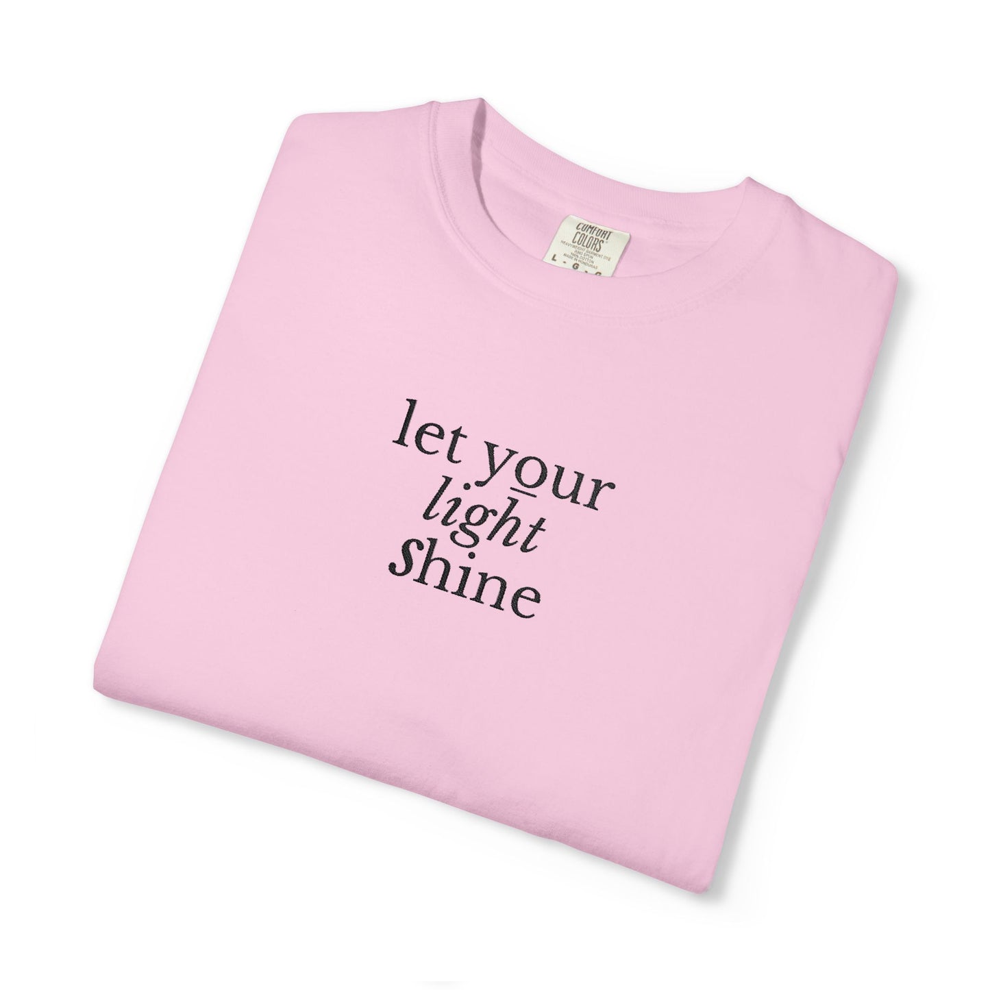 LET YOUR LIGHT SHINE - EMBROIDERED Inspirational Garment-Dyed T-Shirt