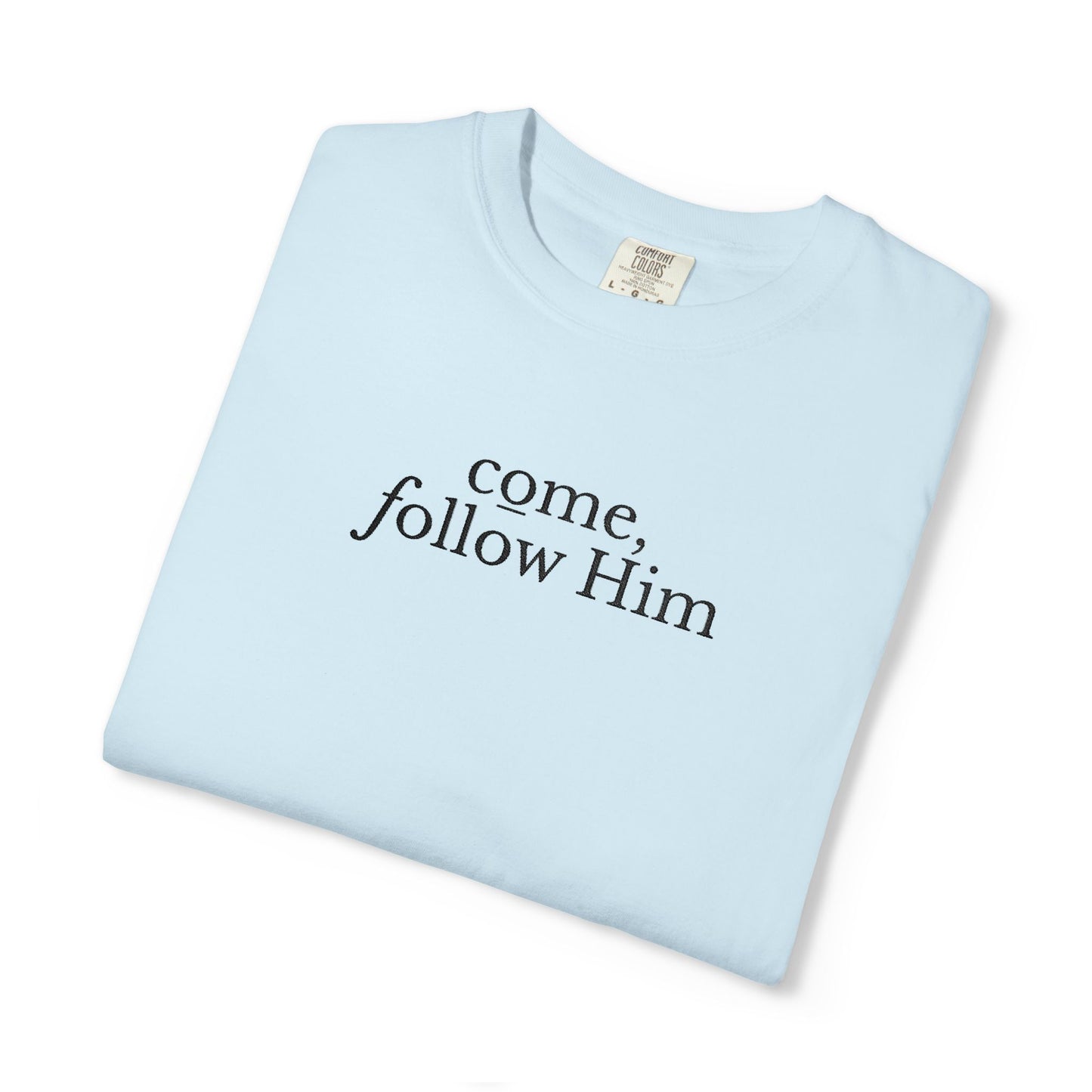 COME, FOLLOW HIM - EMBROIDERED Inspirational Garment-Dyed T-Shirt