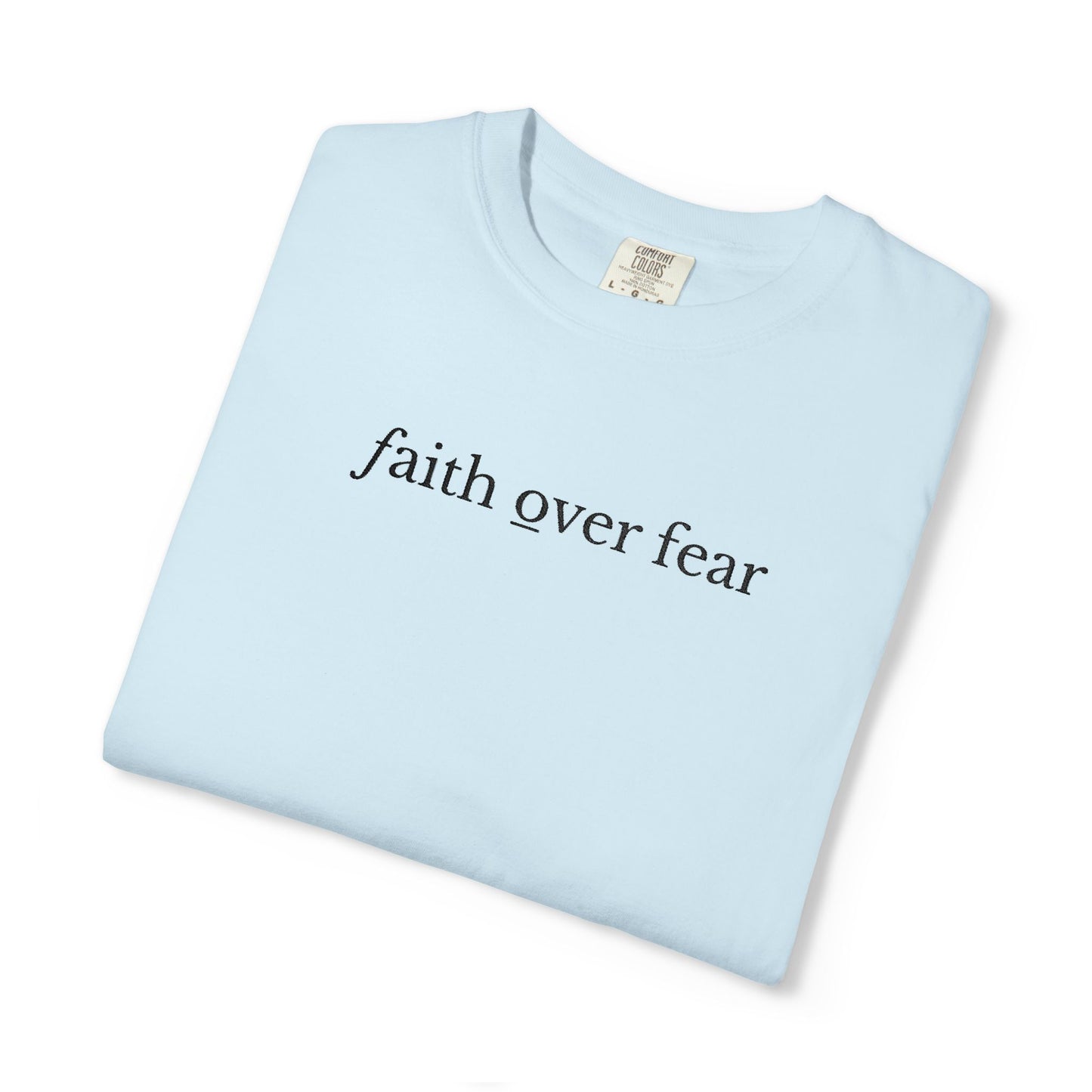 FAITH OVER FEAR - EMBROIDERED Inspirational Garment-Dyed T-Shirt