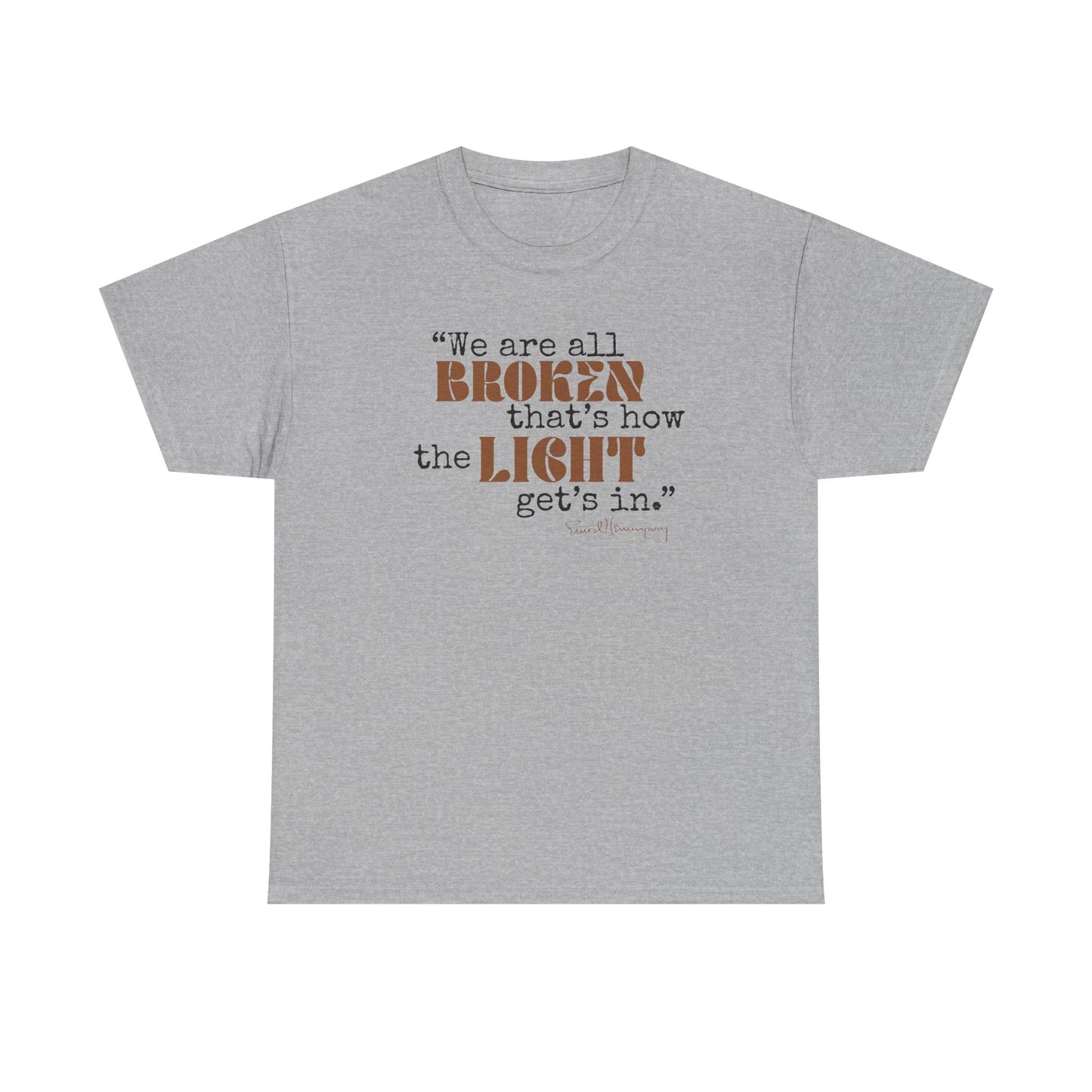 T-Shirt - Inspirational Quote 'wew ae all broken that's how the light gets in'