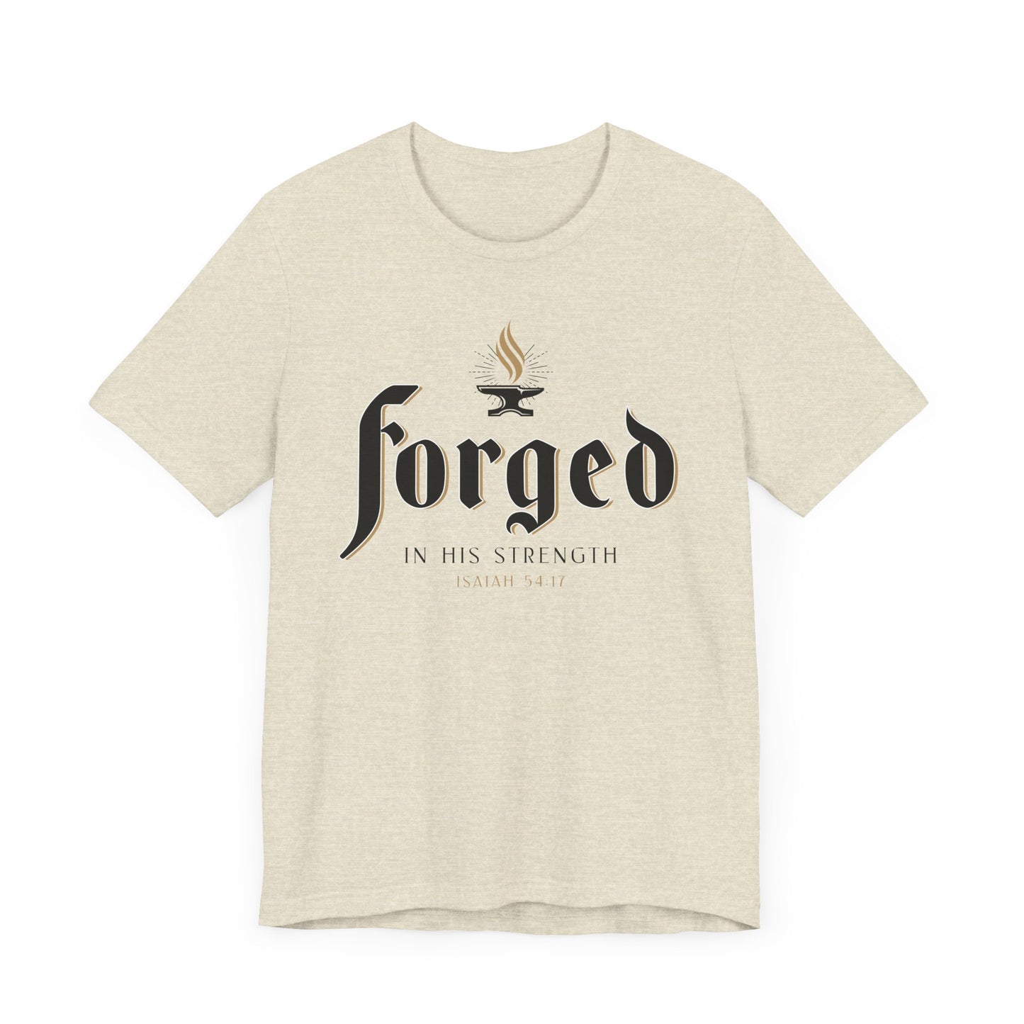 FORGED IN HIS STRENGTH Isaiah 54:17 T-shirt