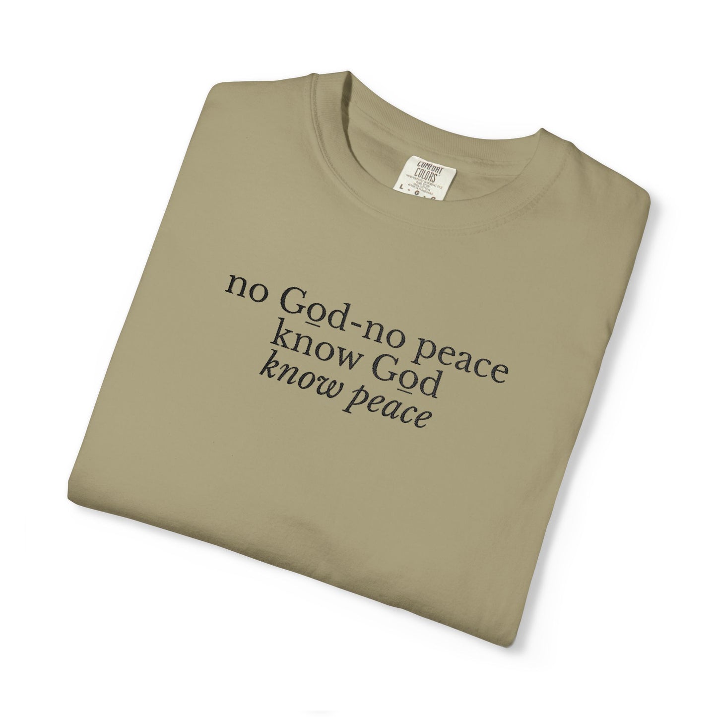 NO GOD-NO PEACE, KNOW GOD-KNOW PEACE - EMBROIDERED Inspirational Garment-Dyed T-Shirt