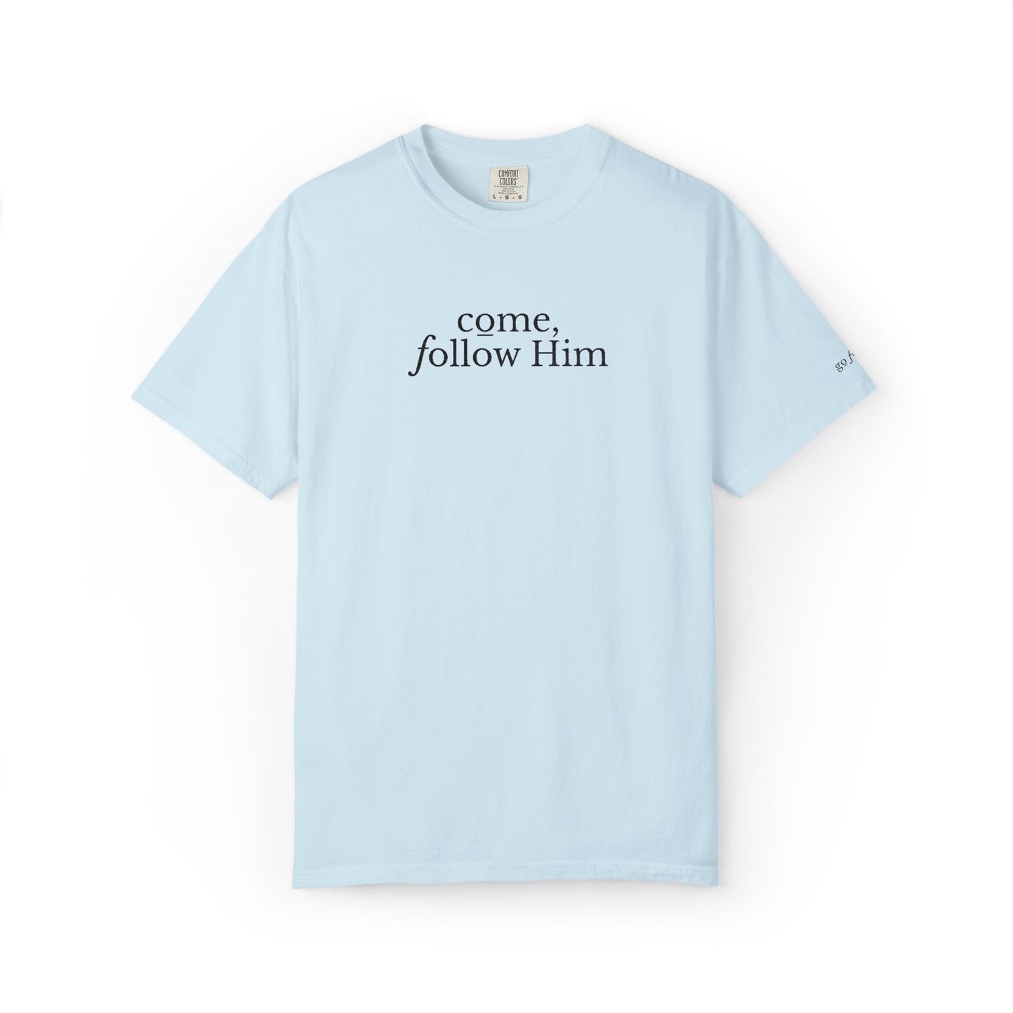 COME, FOLLOW HIM - EMBROIDERED Inspirational Garment-Dyed T-Shirt