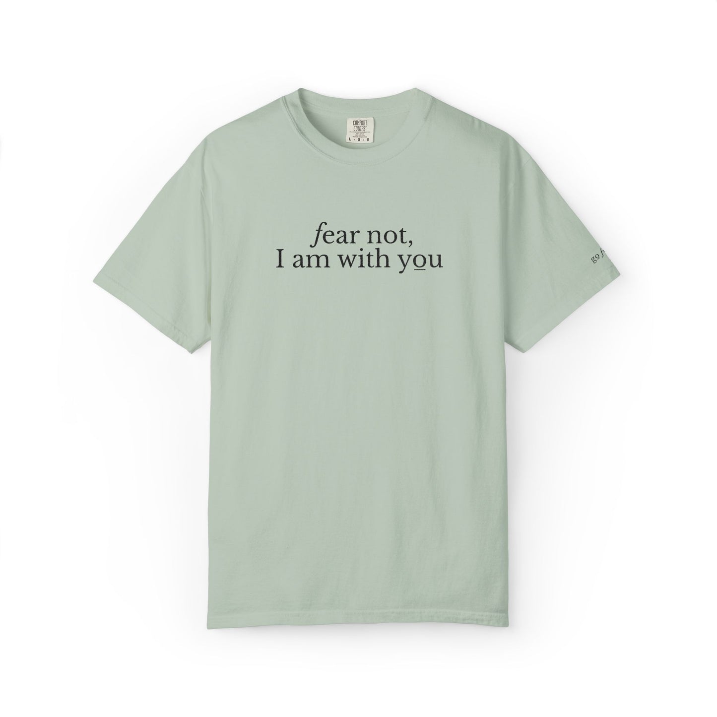 FEAR NOT I AM WITH YOU - EMBROIDERED Inspirational Garment-Dyed T-Shirt