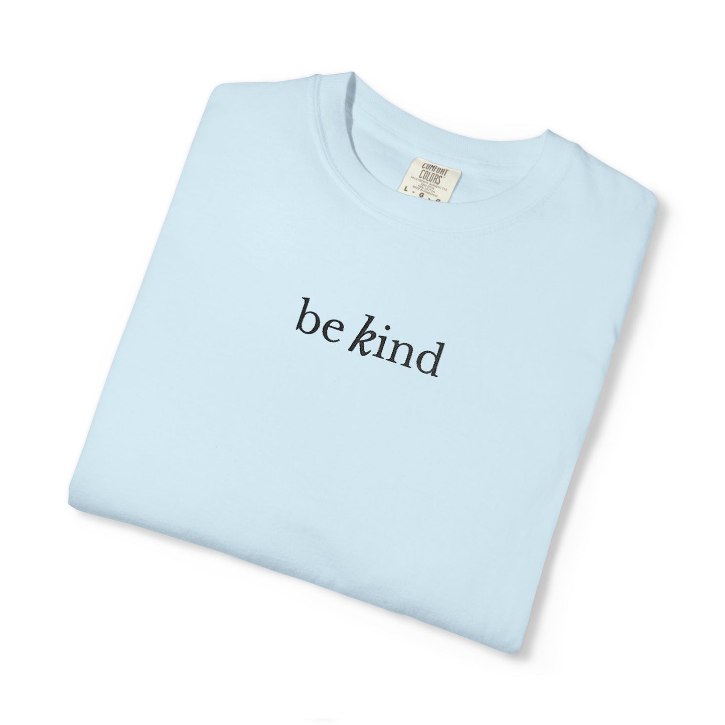 BE KIND - EMBROIDERED Inspirational Garment-Dyed T-Shirt
