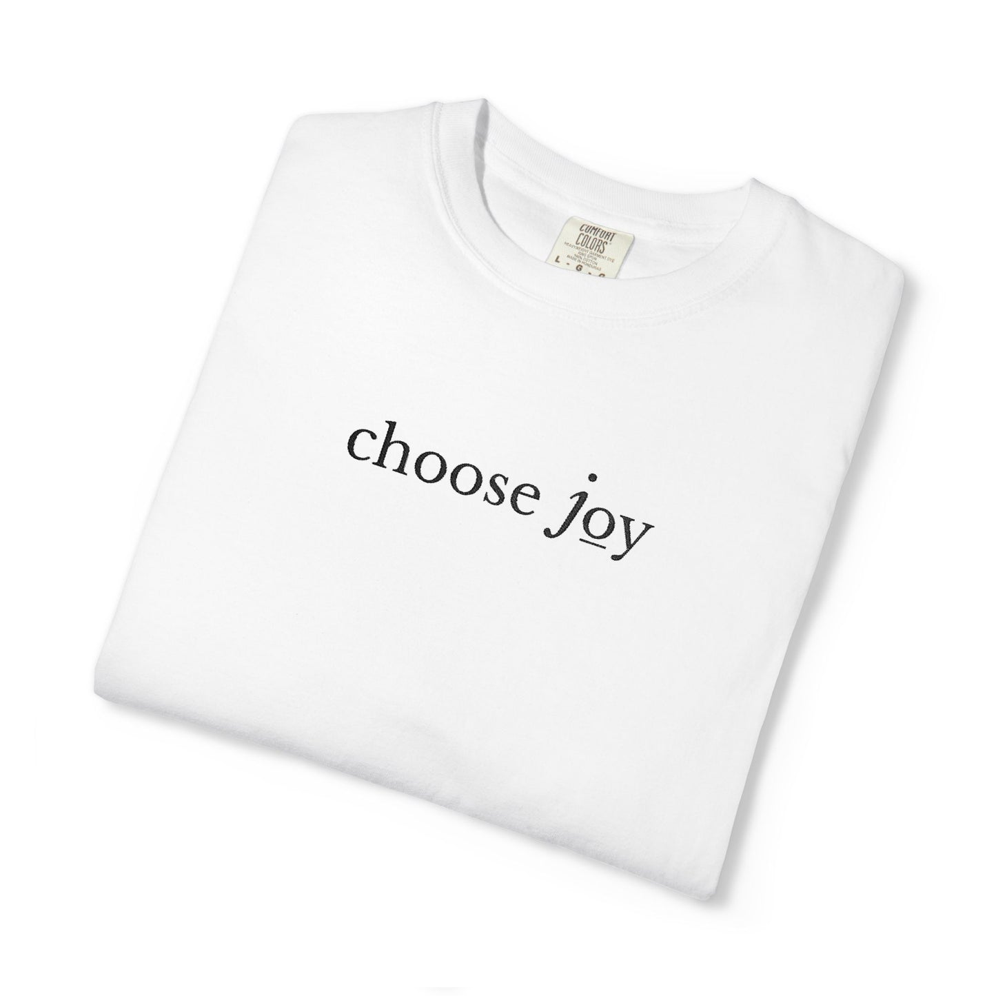 CHOOSE JOY- EMBROIDERED Inspirational Garment-Dyed T-Shirt