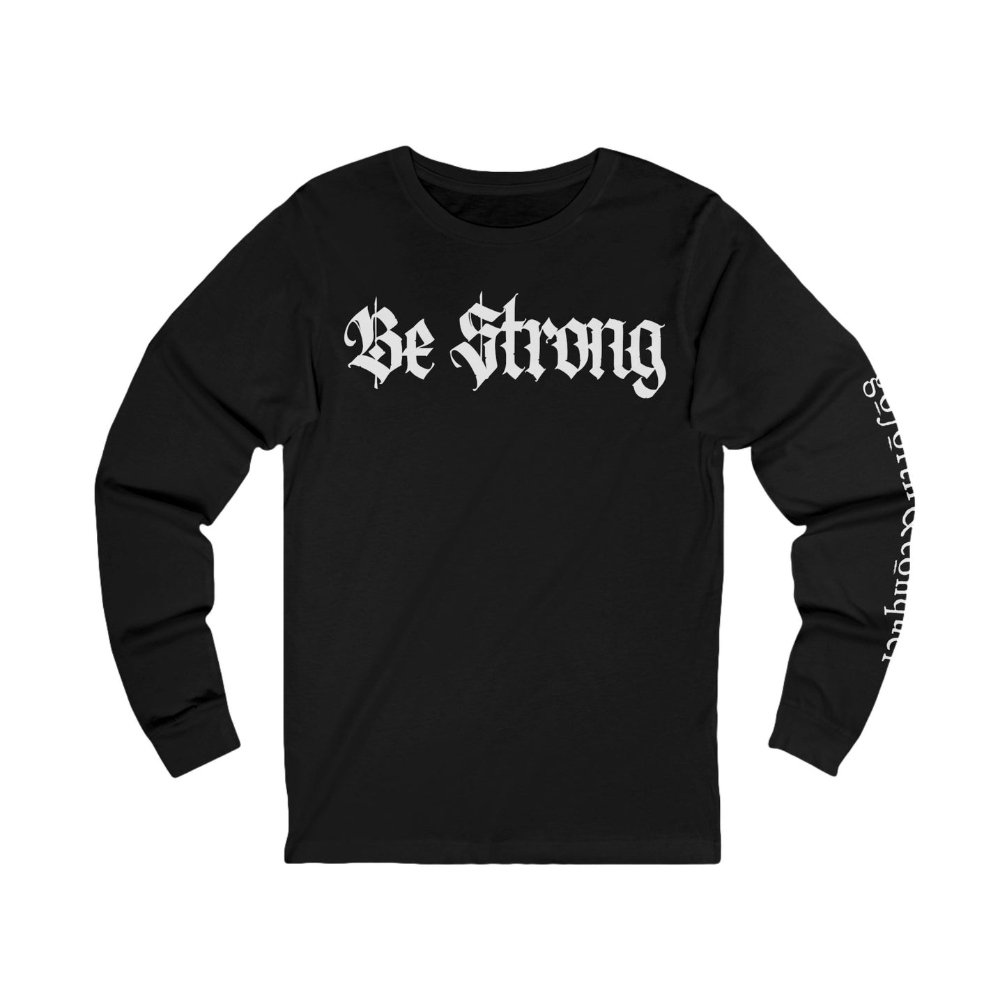'BE STRONG' and 'GO FORTH AND CONQUER' - Long Sleeve Tee