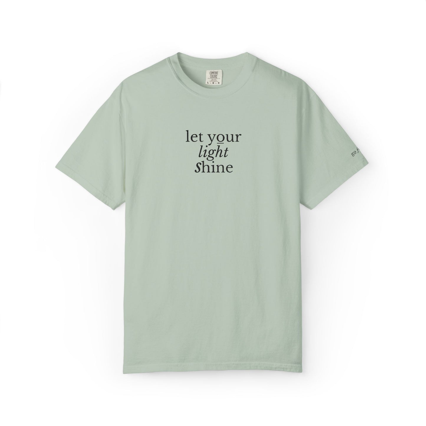 LET YOUR LIGHT SHINE - EMBROIDERED Inspirational Garment-Dyed T-Shirt
