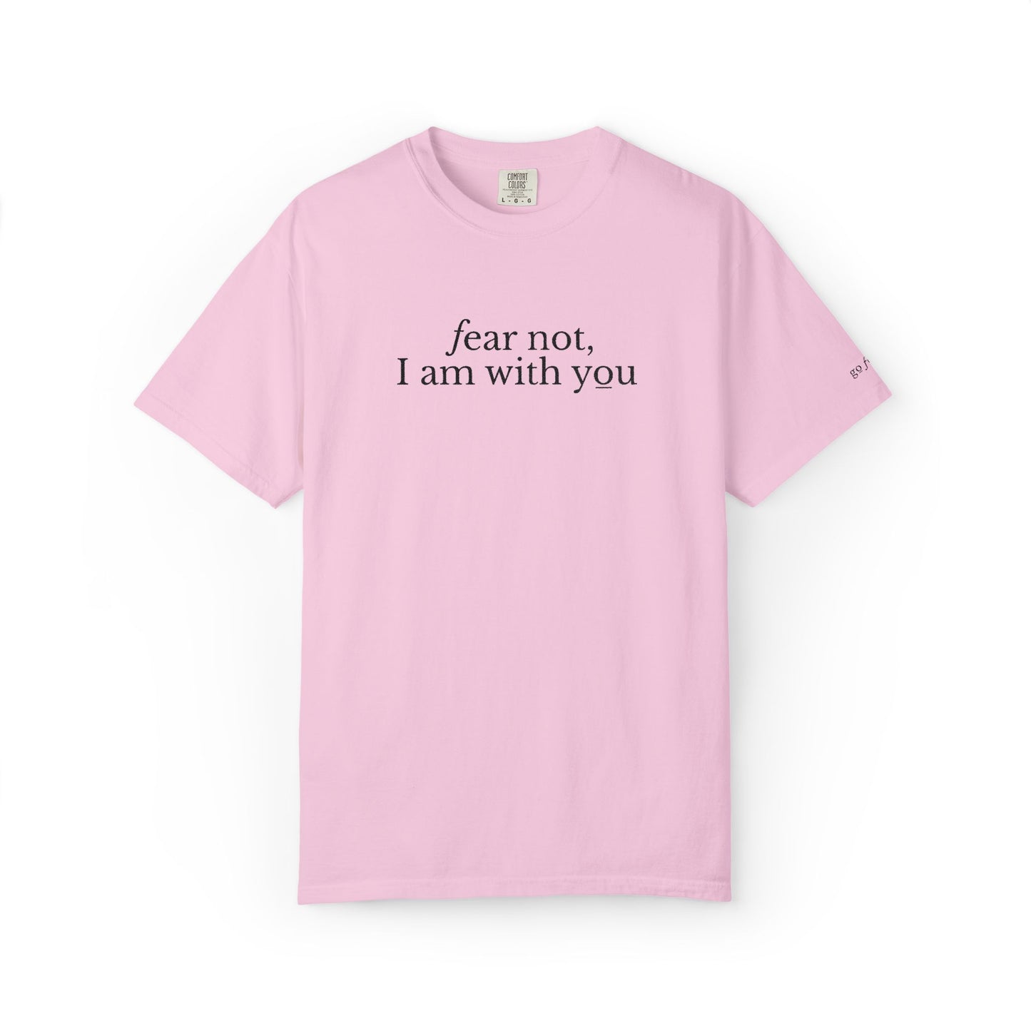 FEAR NOT I AM WITH YOU - EMBROIDERED Inspirational Garment-Dyed T-Shirt