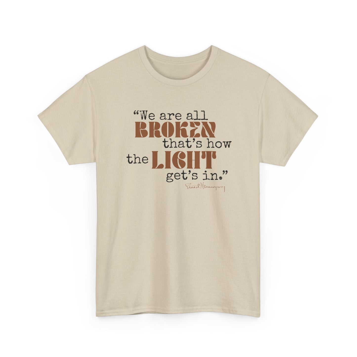 T-Shirt - Inspirational Quote 'wew ae all broken that's how the light gets in'