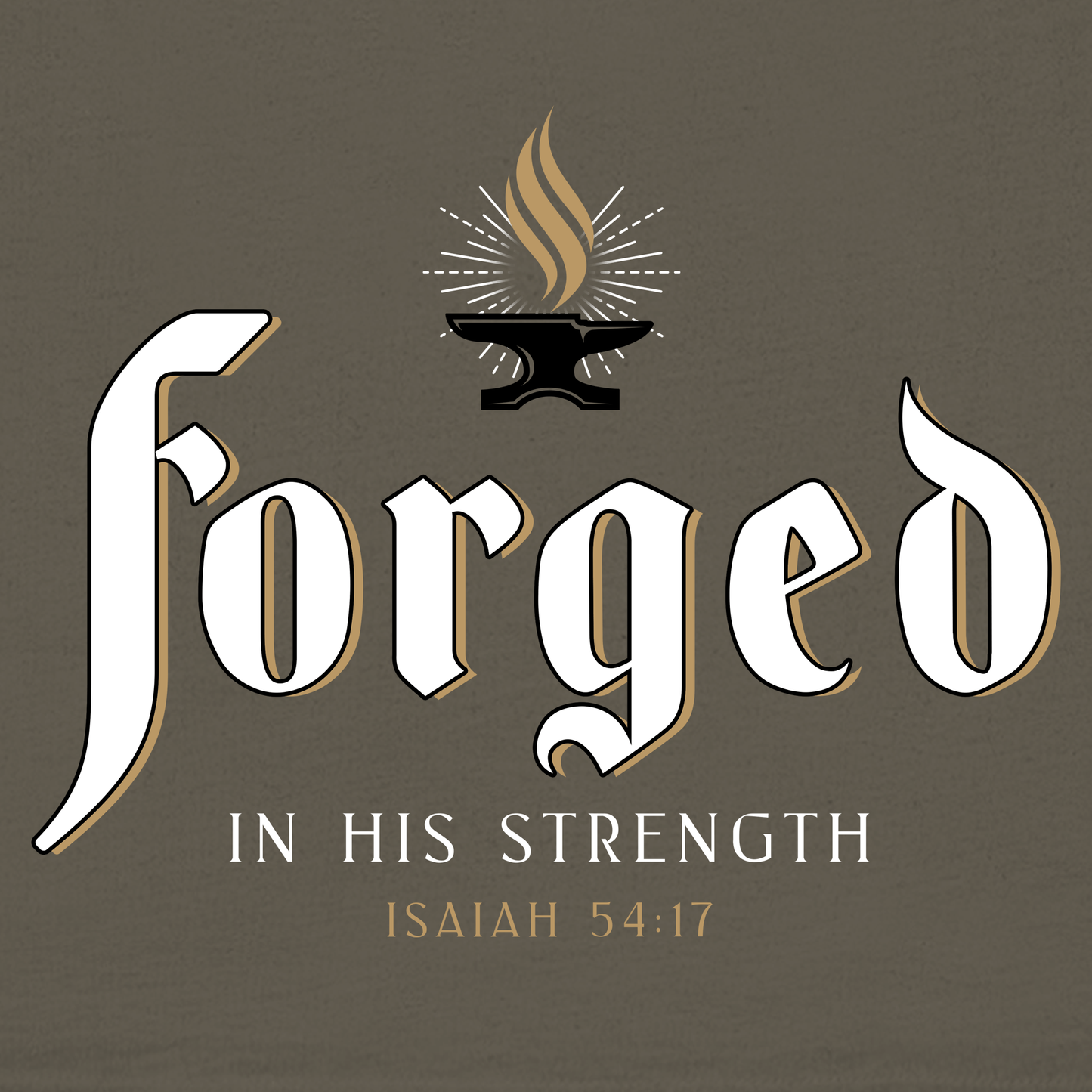 FORGED IN HIS STRENGTH Isaiah 54:17 T-shirt