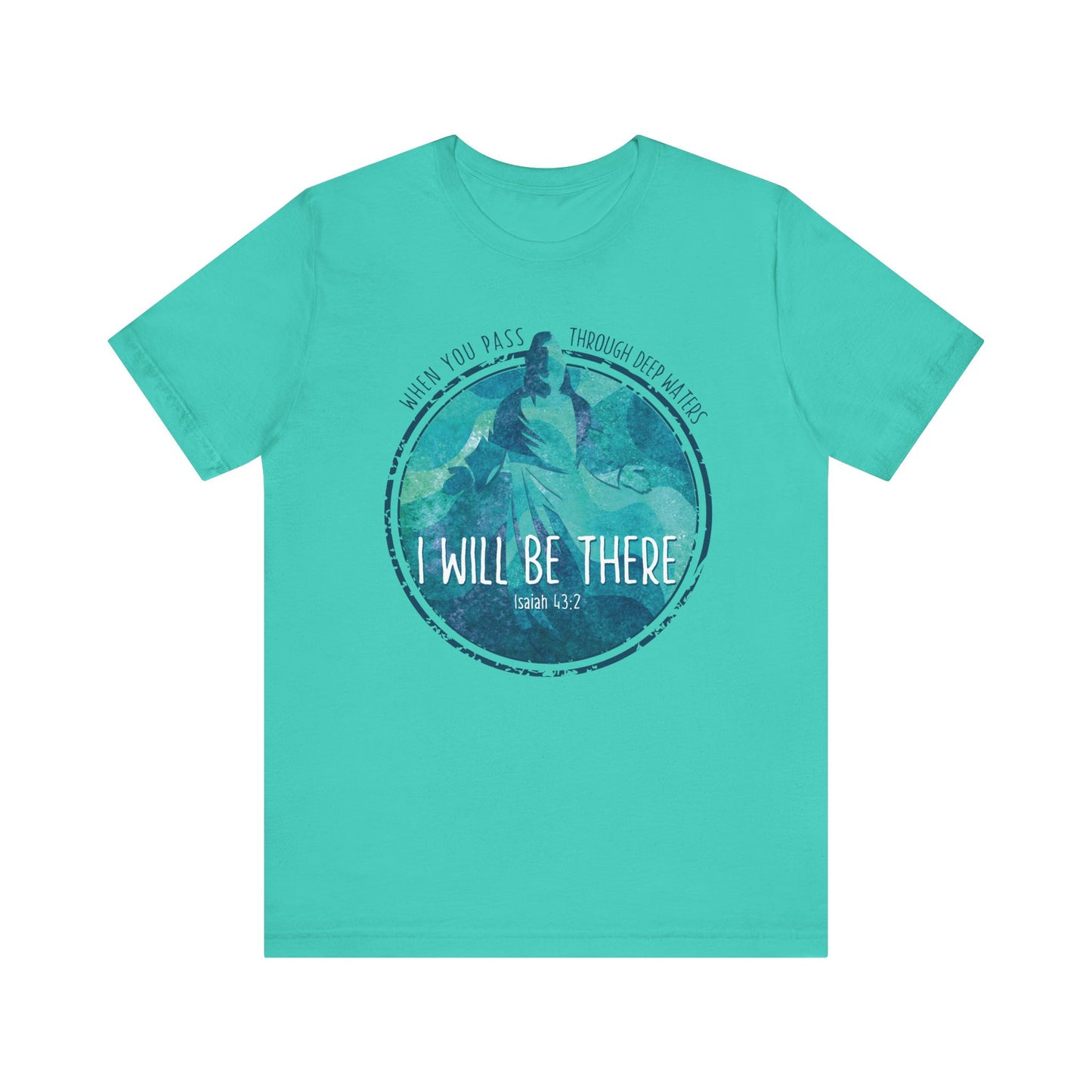 WHEN YOU PASS THROUGH DEEP WATERS - I WILL BE THERE CHRISTIAN T-shirt